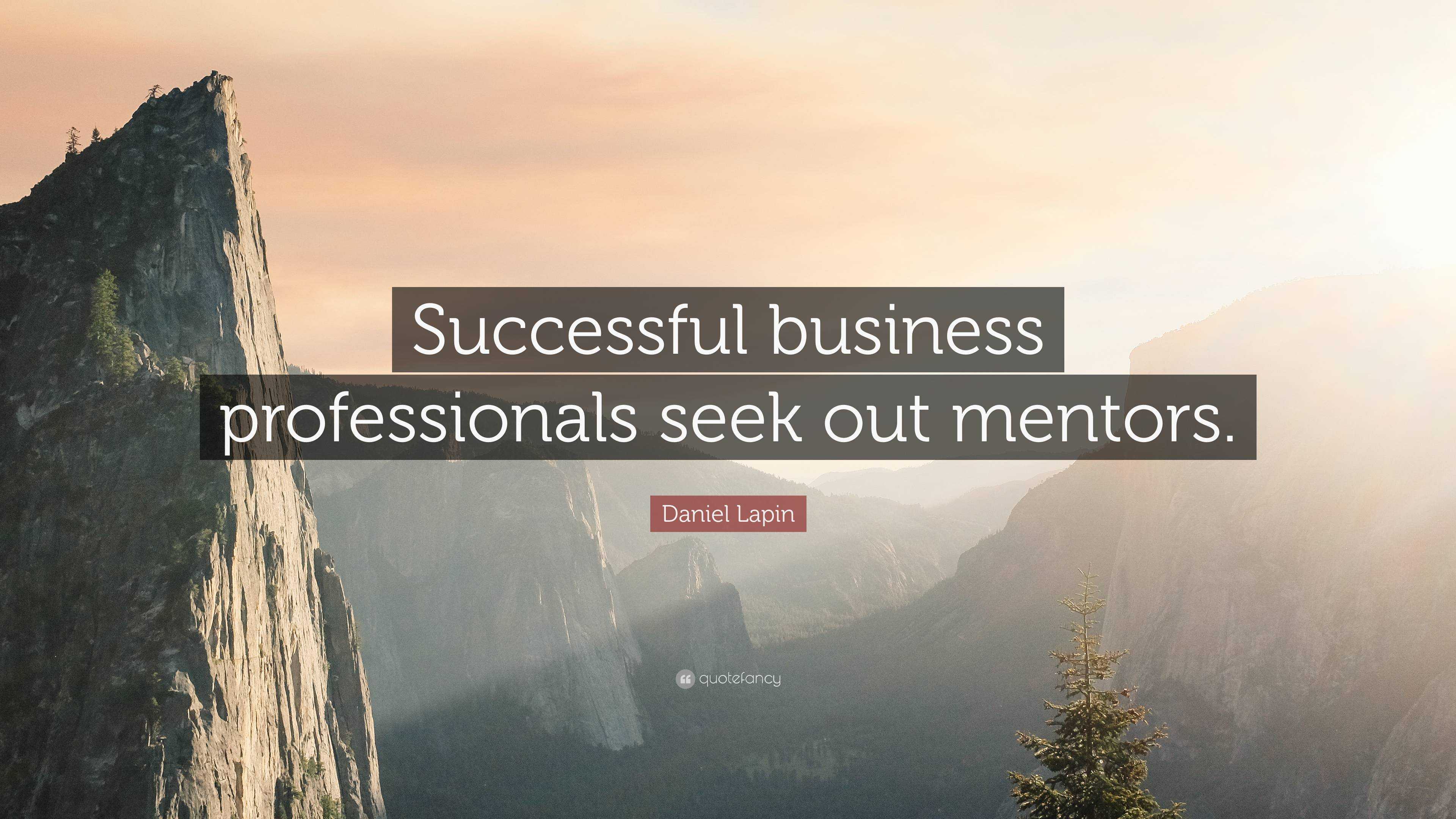 Daniel Lapin Quote: “Successful business professionals seek out mentors.”