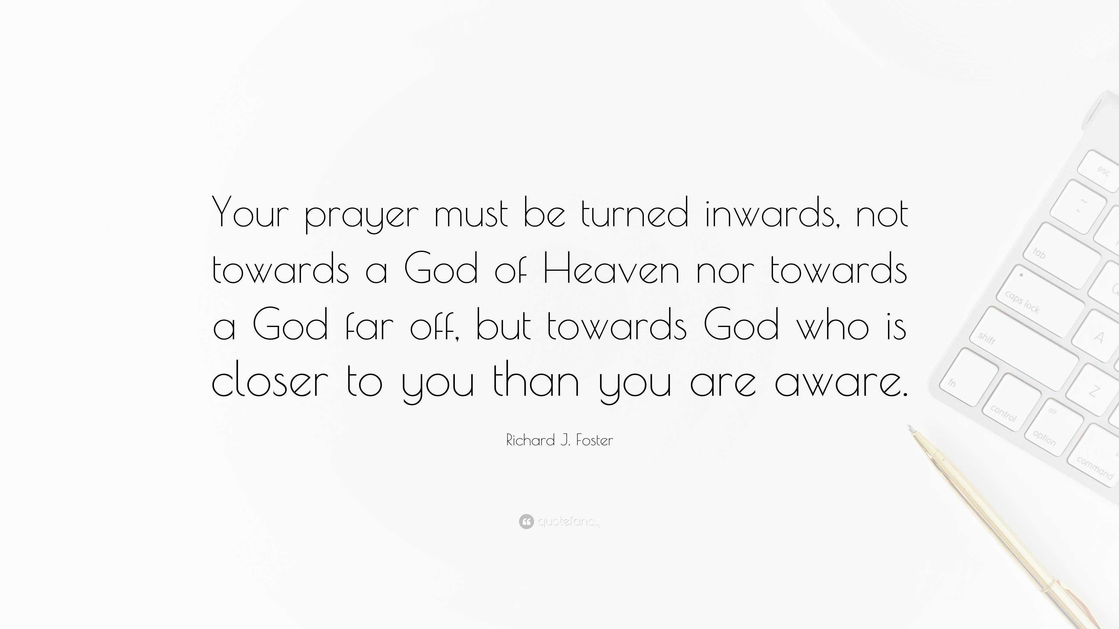 Richard J Foster Quote “your Prayer Must Be Turned Inwards Not