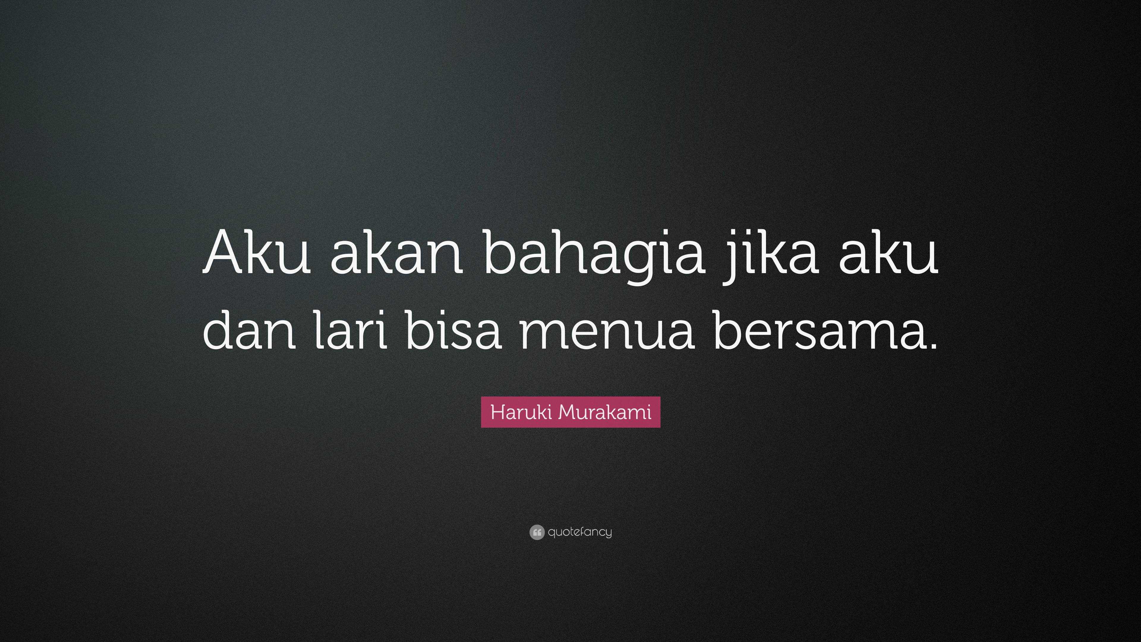 Haruki Murakami Quote: “Aku akan bahagia jika aku dan lari bisa menua ...