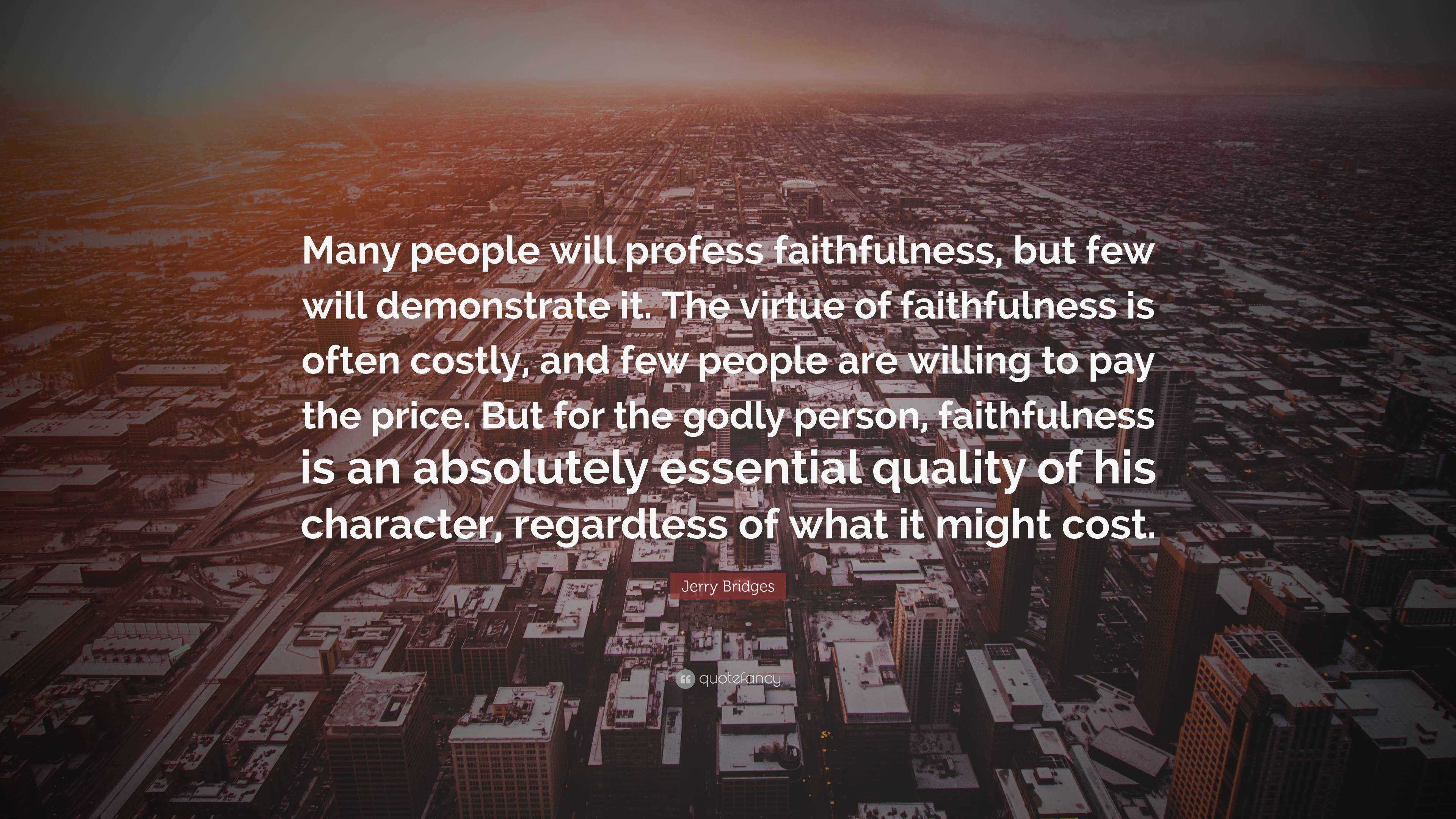 Jerry Bridges Quote: “Many people will profess faithfulness, but few ...