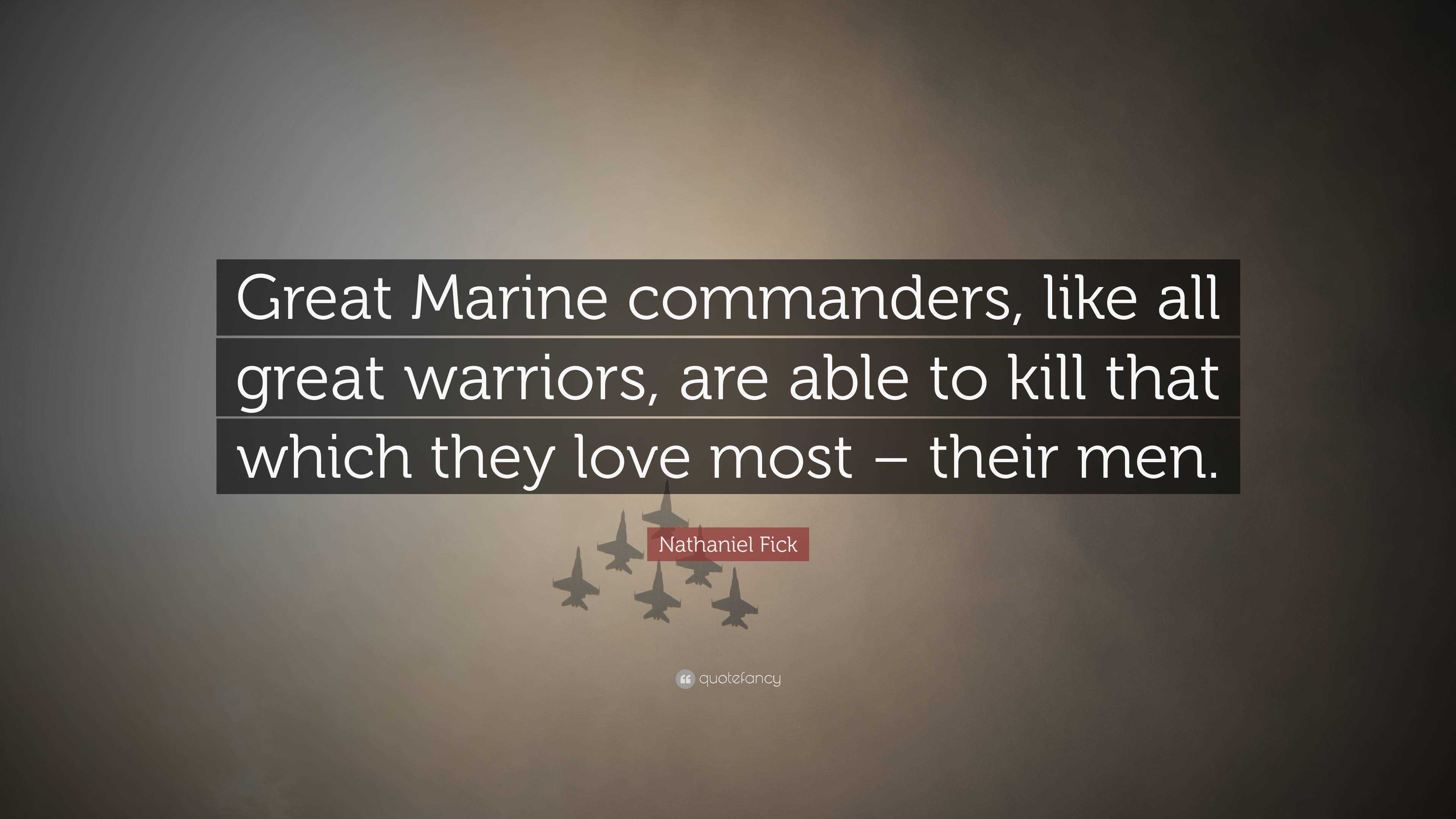 Nathaniel Fick Quote: “Great Marine commanders, like all great warriors ...