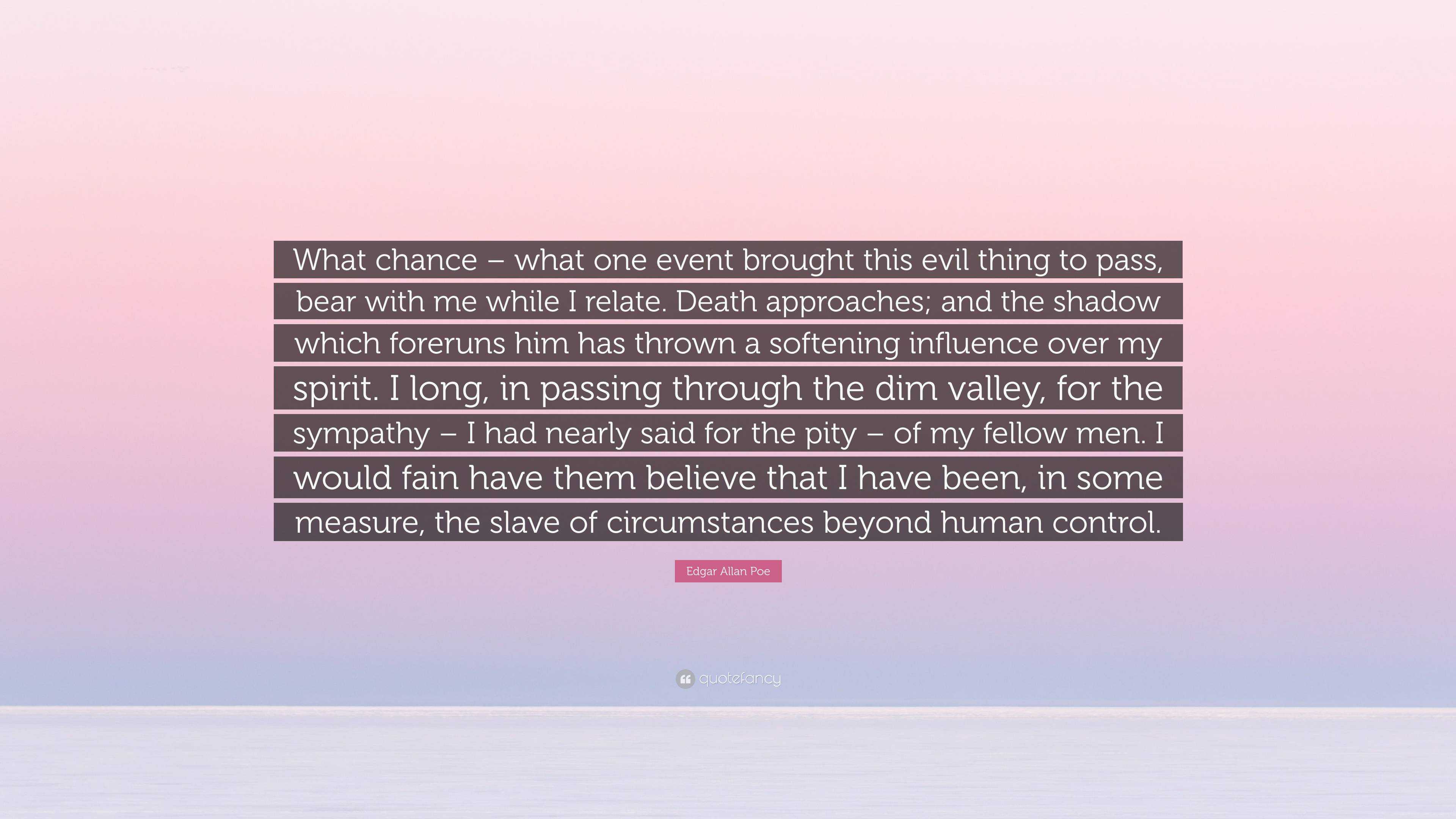 Edgar Allan Poe Quote: “What chance – what one event brought this evil ...