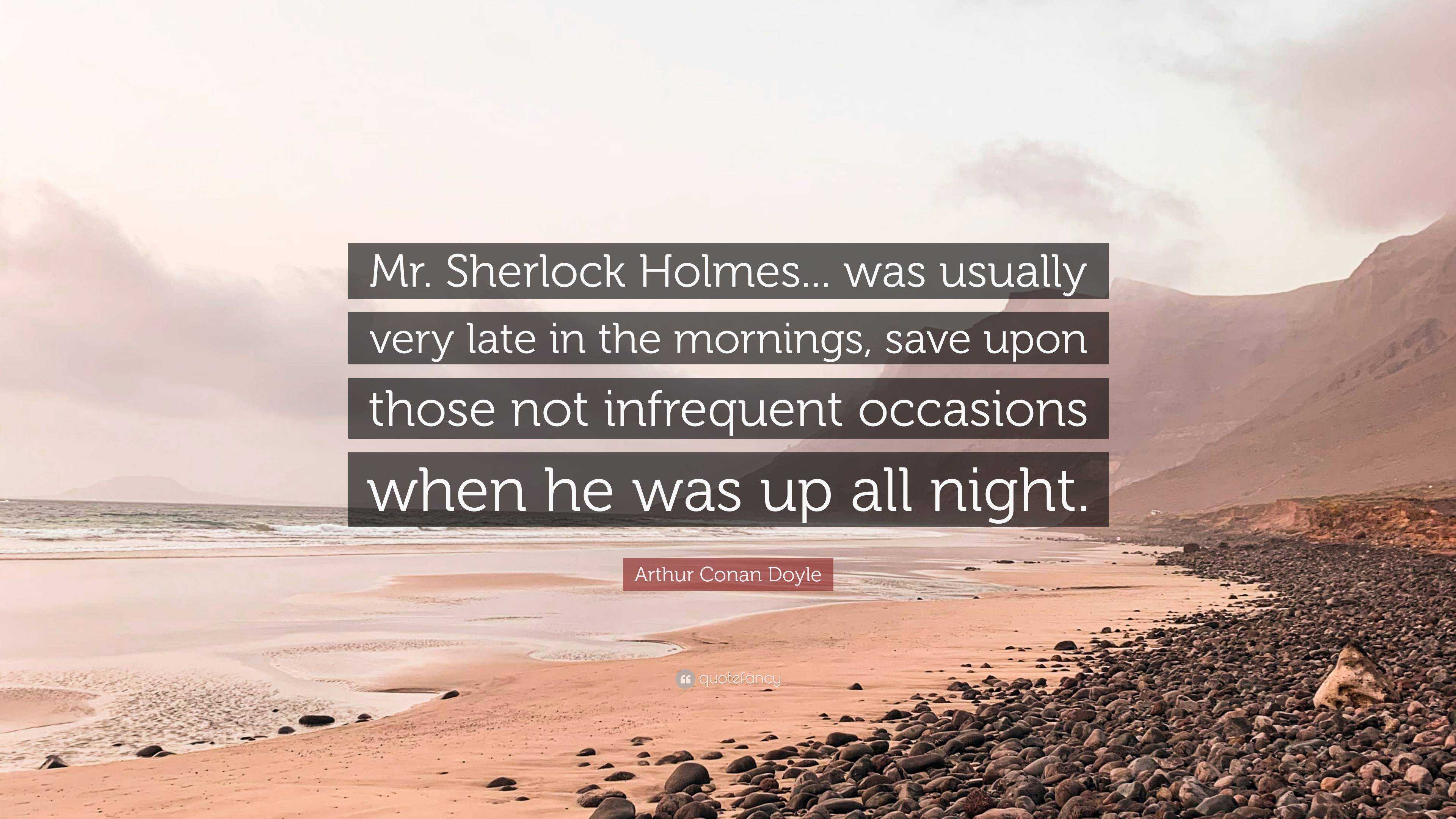 Arthur Conan Doyle Quote Mr Sherlock Holmes Was Usually Very Late In The Mornings Save