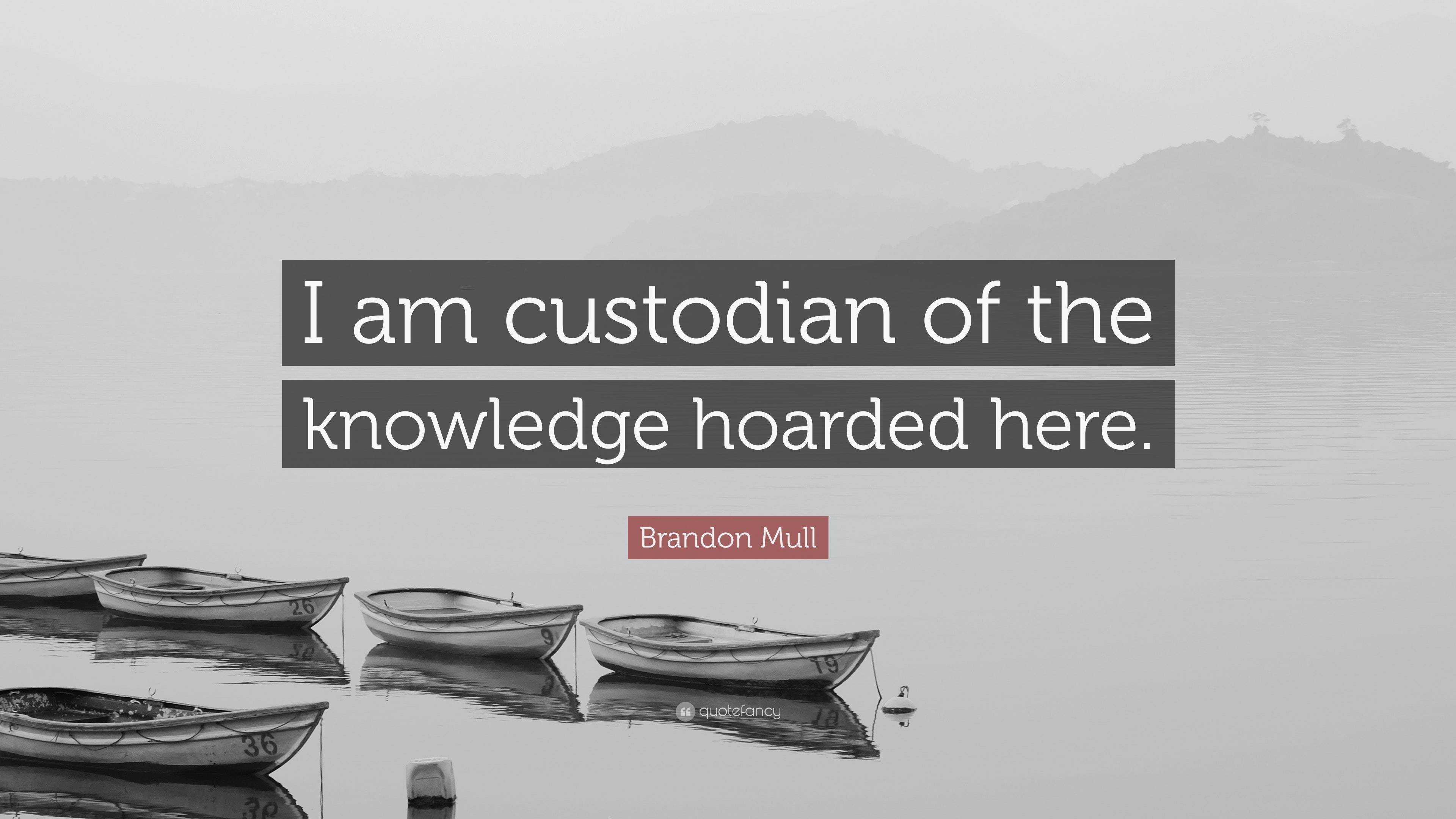 brandon-mull-quote-i-am-custodian-of-the-knowledge-hoarded-here