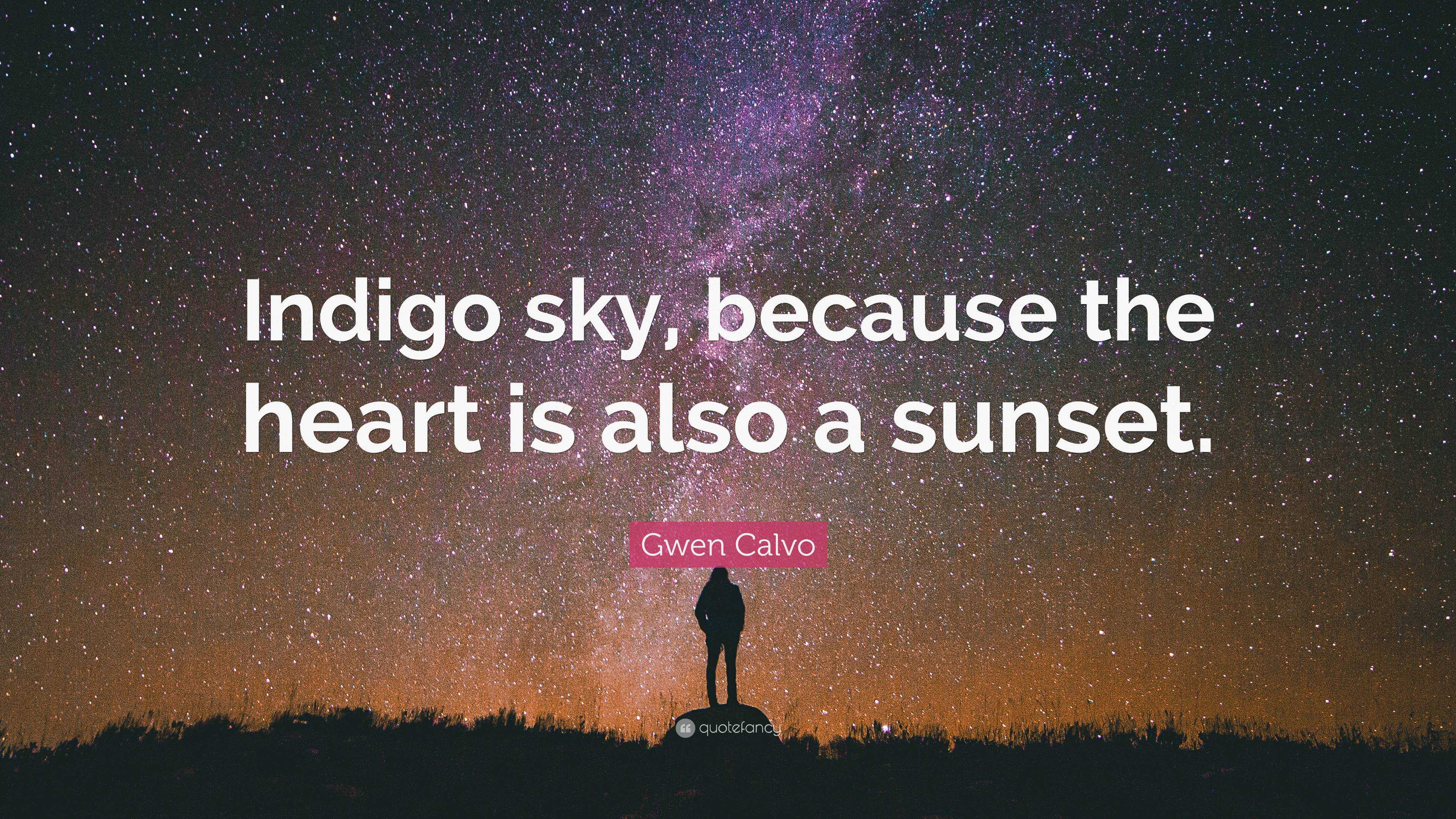 Gwen Calvo Quote: “Indigo sky, because the heart is also a sunset.”