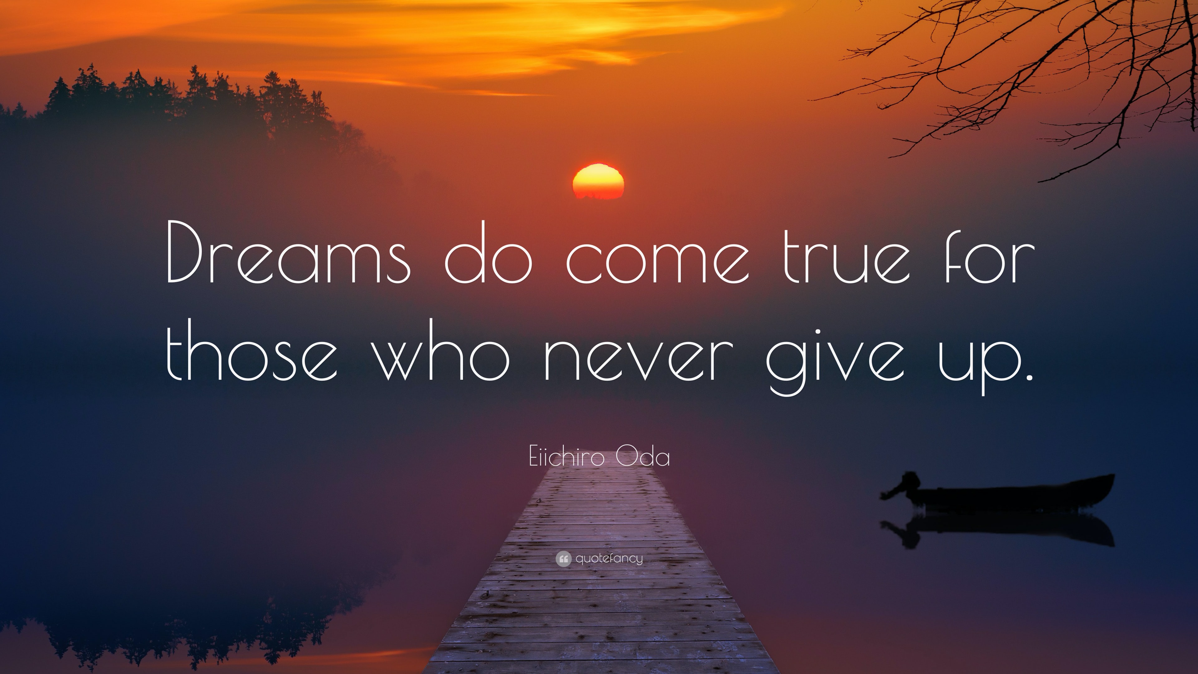 Eiichiro Oda Quote “dreams Do Come True For Those Who Never Give Up”