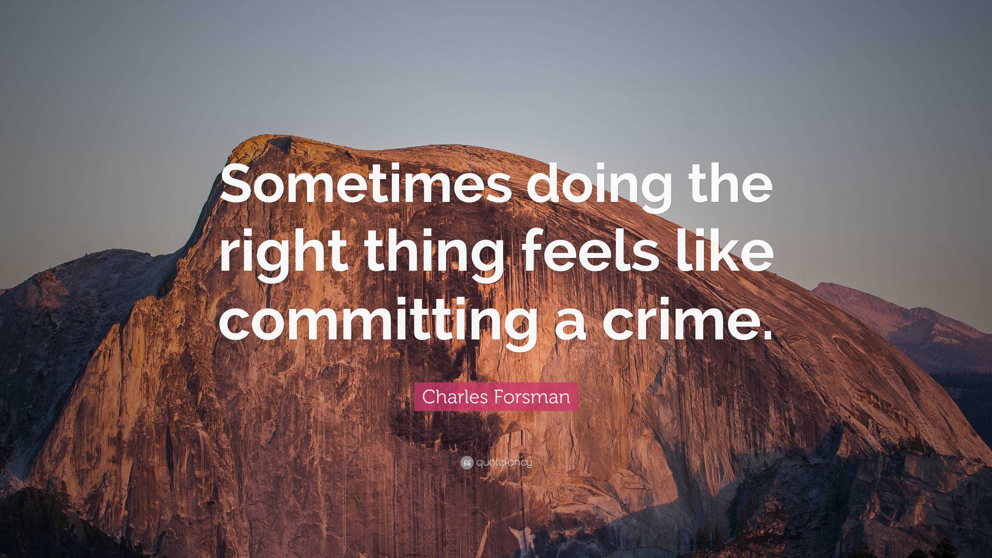 Charles Forsman Quote: “Sometimes doing the right thing feels like ...