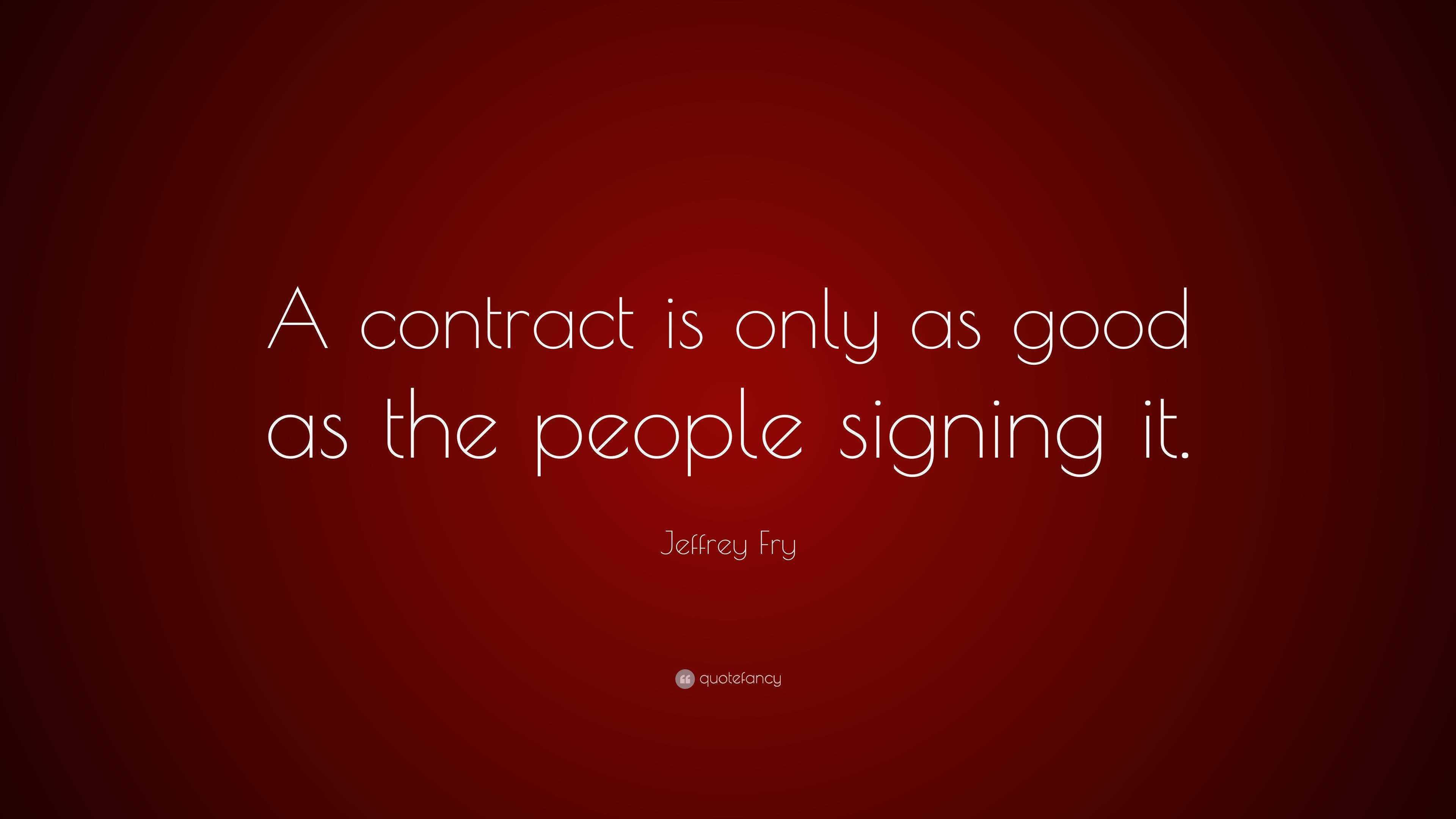 jeffrey-fry-quote-a-contract-is-only-as-good-as-the-people-signing-it