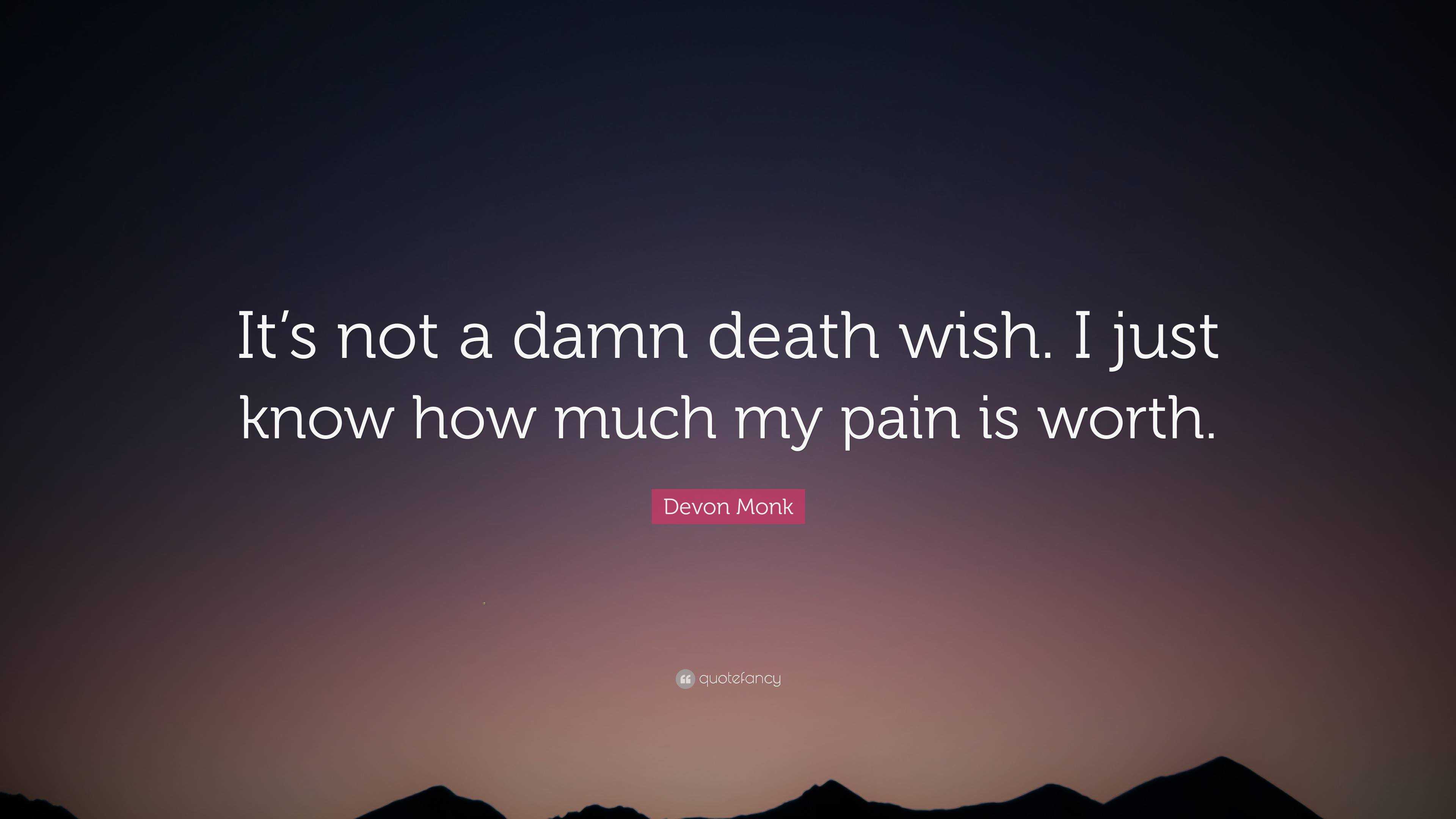 Devon Monk Quote: “It’s not a damn death wish. I just know how much my ...