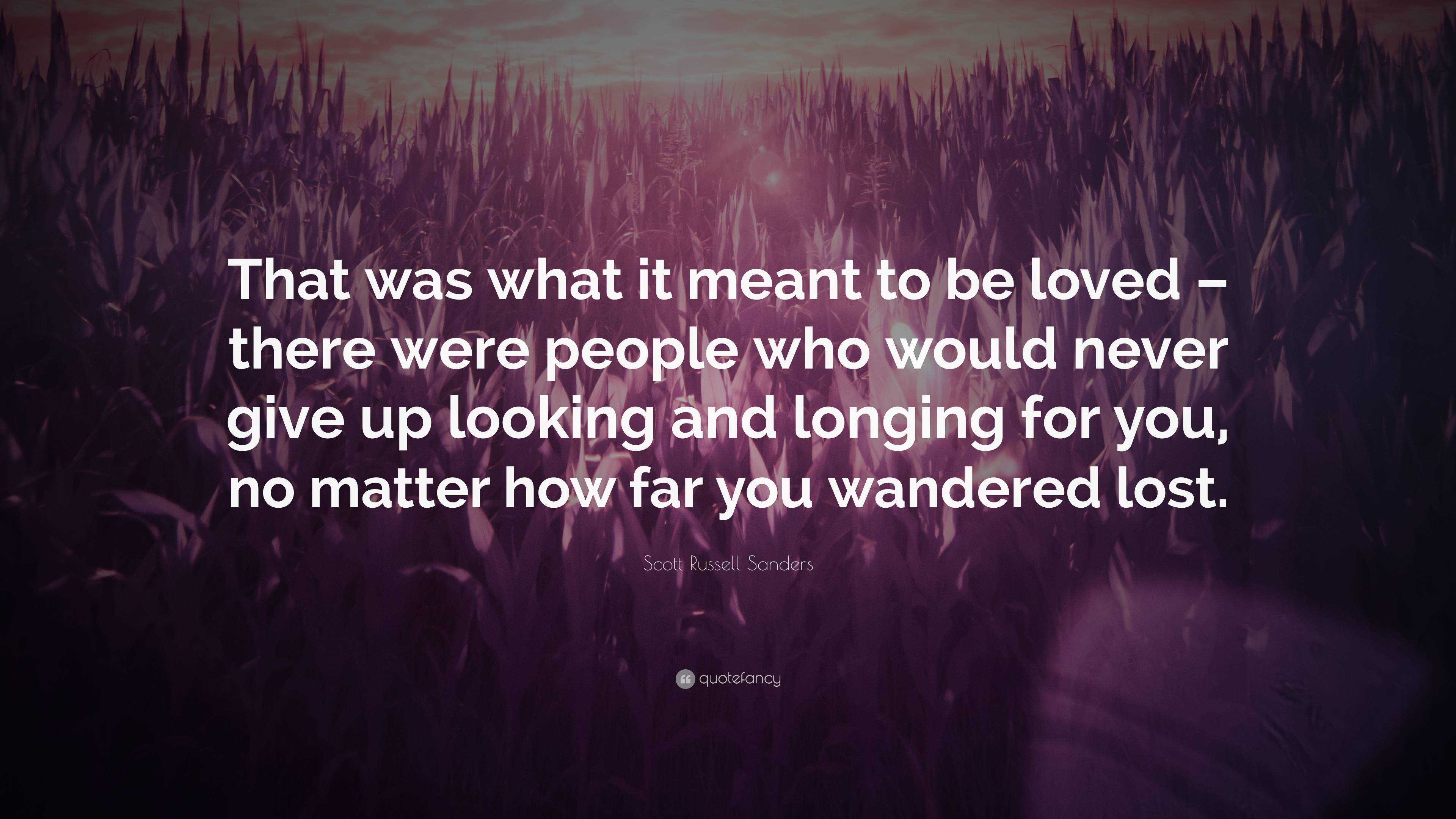 Scott Russell Sanders Quote: “that Was What It Meant To Be Loved 