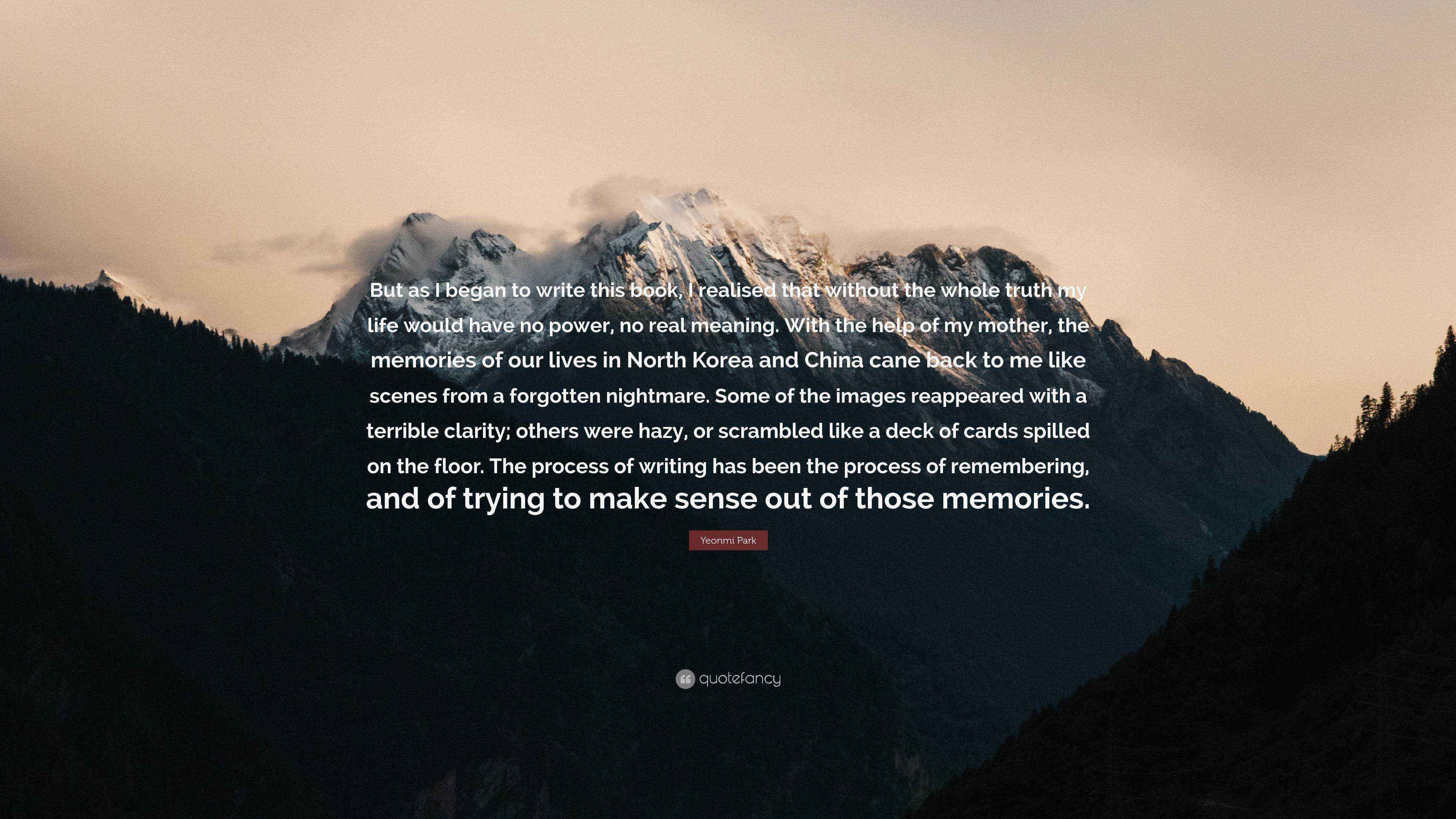 Yeonmi Park Quote: “But as I began to write this book, I realised that ...