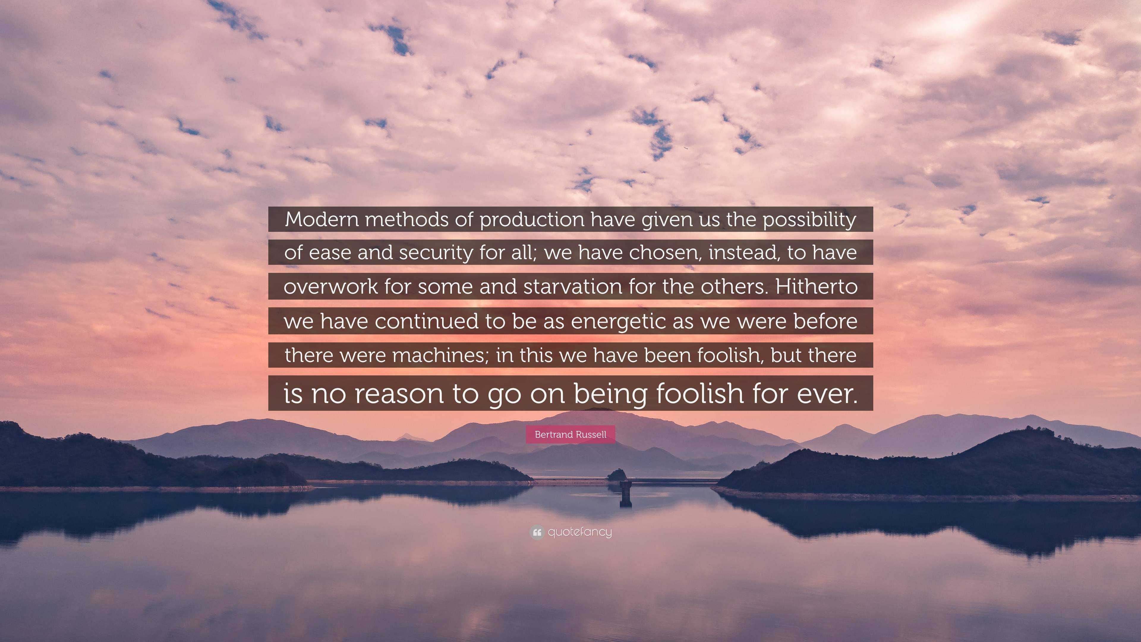 Bertrand Russell Quote: “Modern methods of production have given us the ...