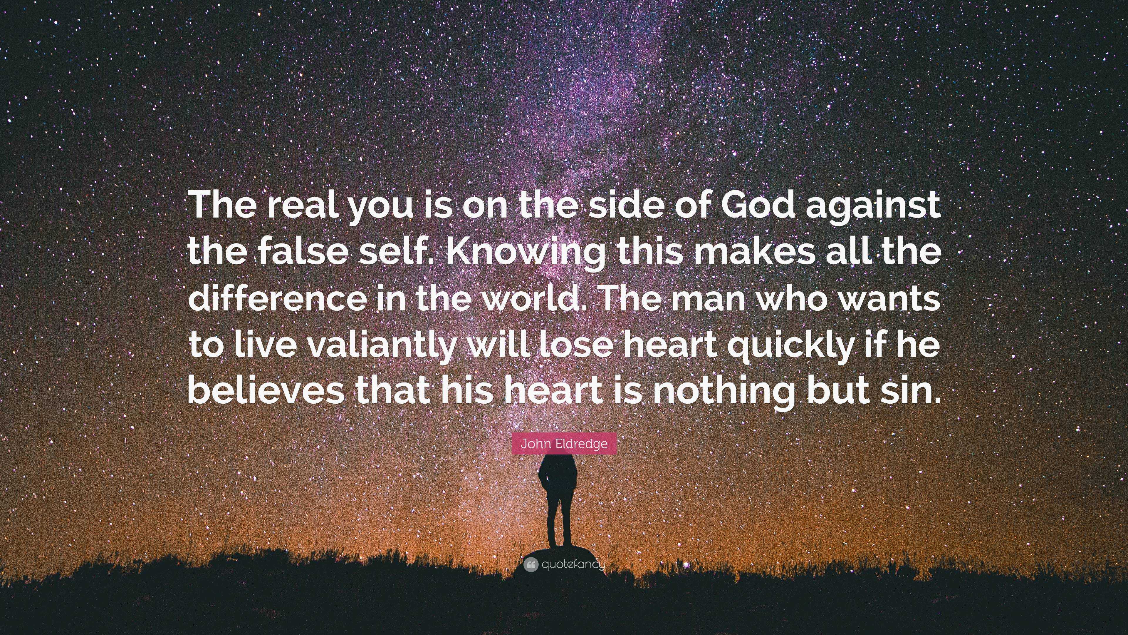 John Eldredge Quote: “The real you is on the side of God against the ...