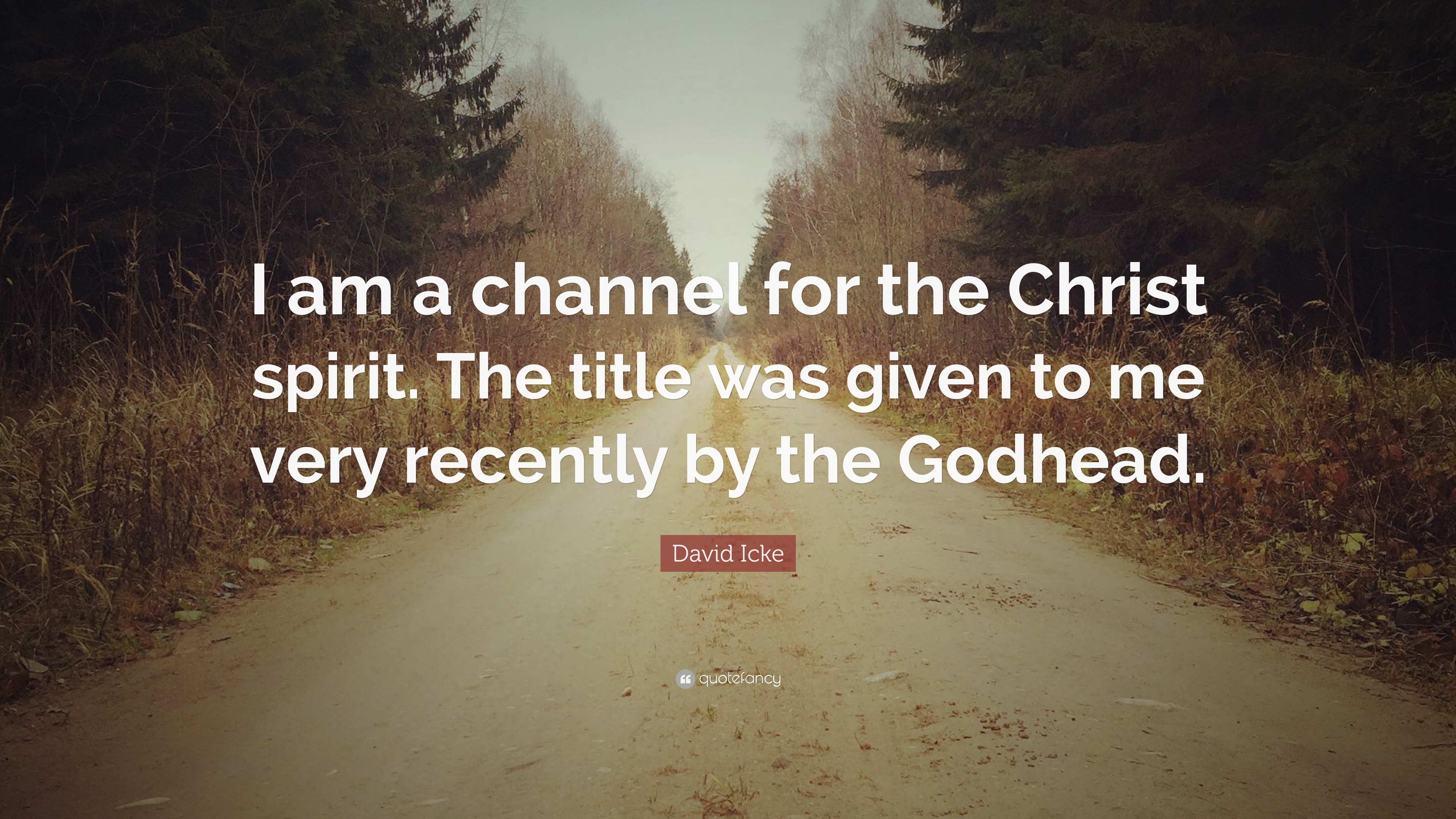 David Icke Quote: “I am a channel for the Christ spirit. The title was ...