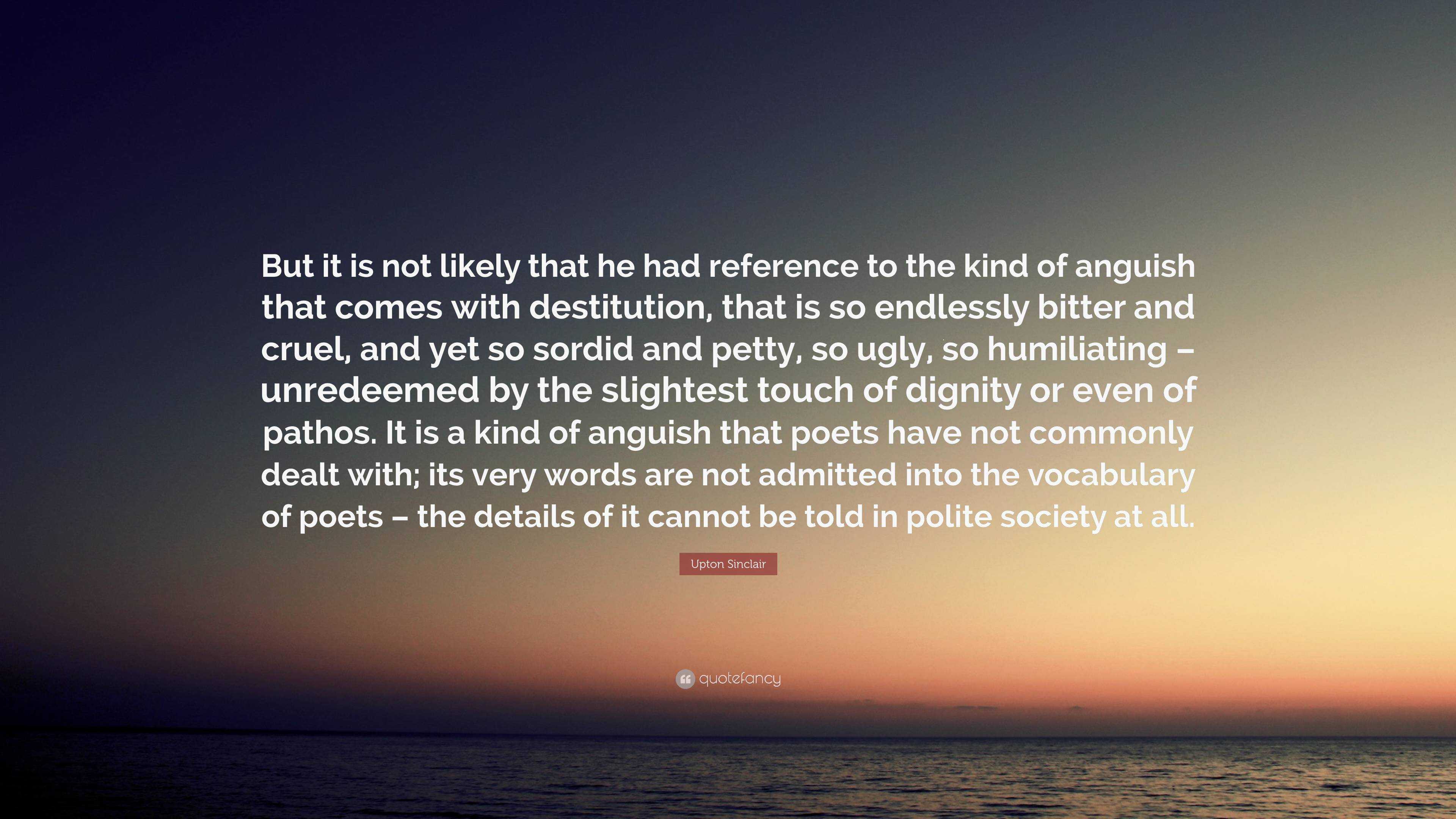 Upton Sinclair Quote: “But it is not likely that he had reference to ...