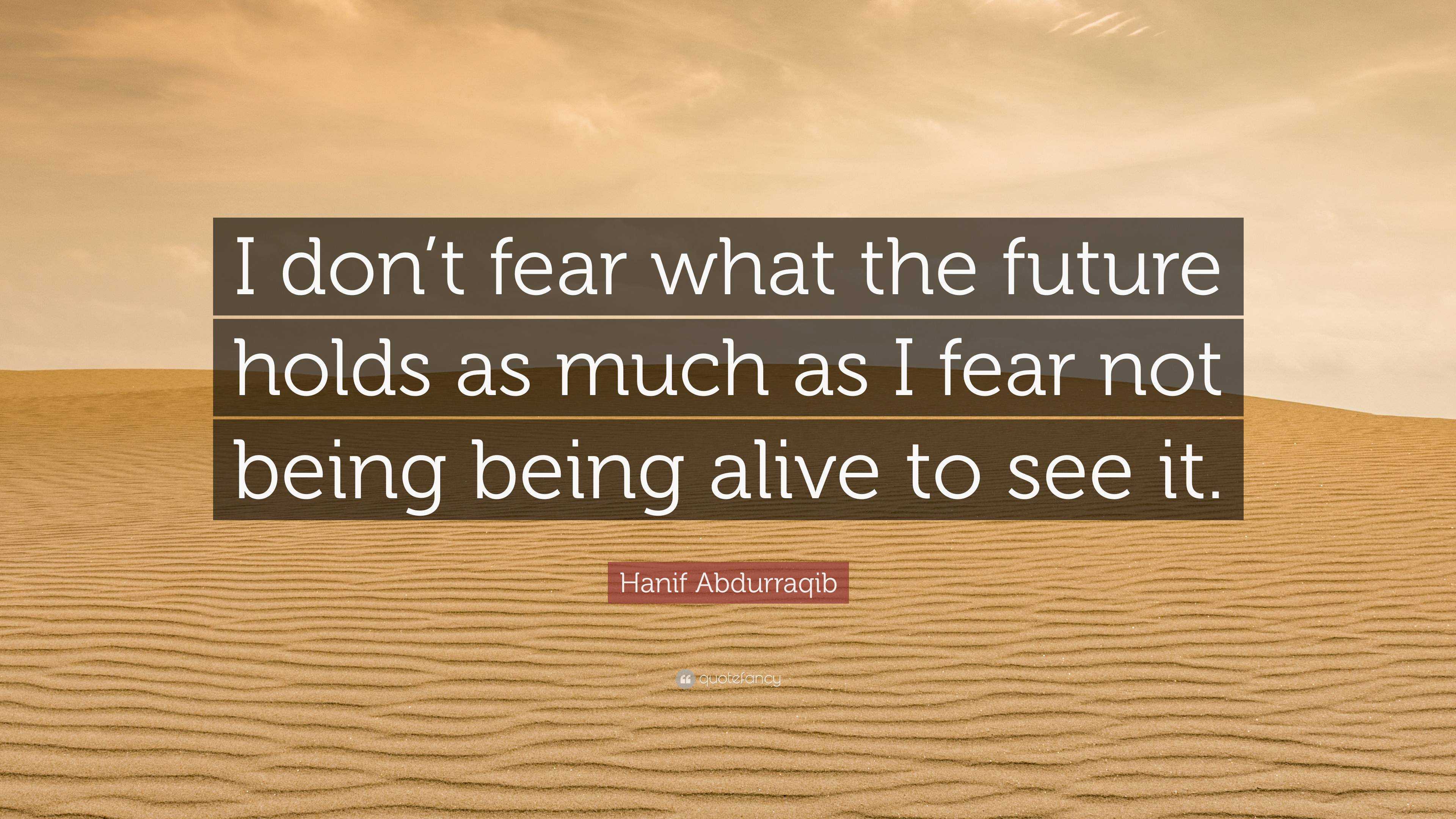 Hanif Abdurraqib Quote: “I Don’t Fear What The Future Holds As Much As ...