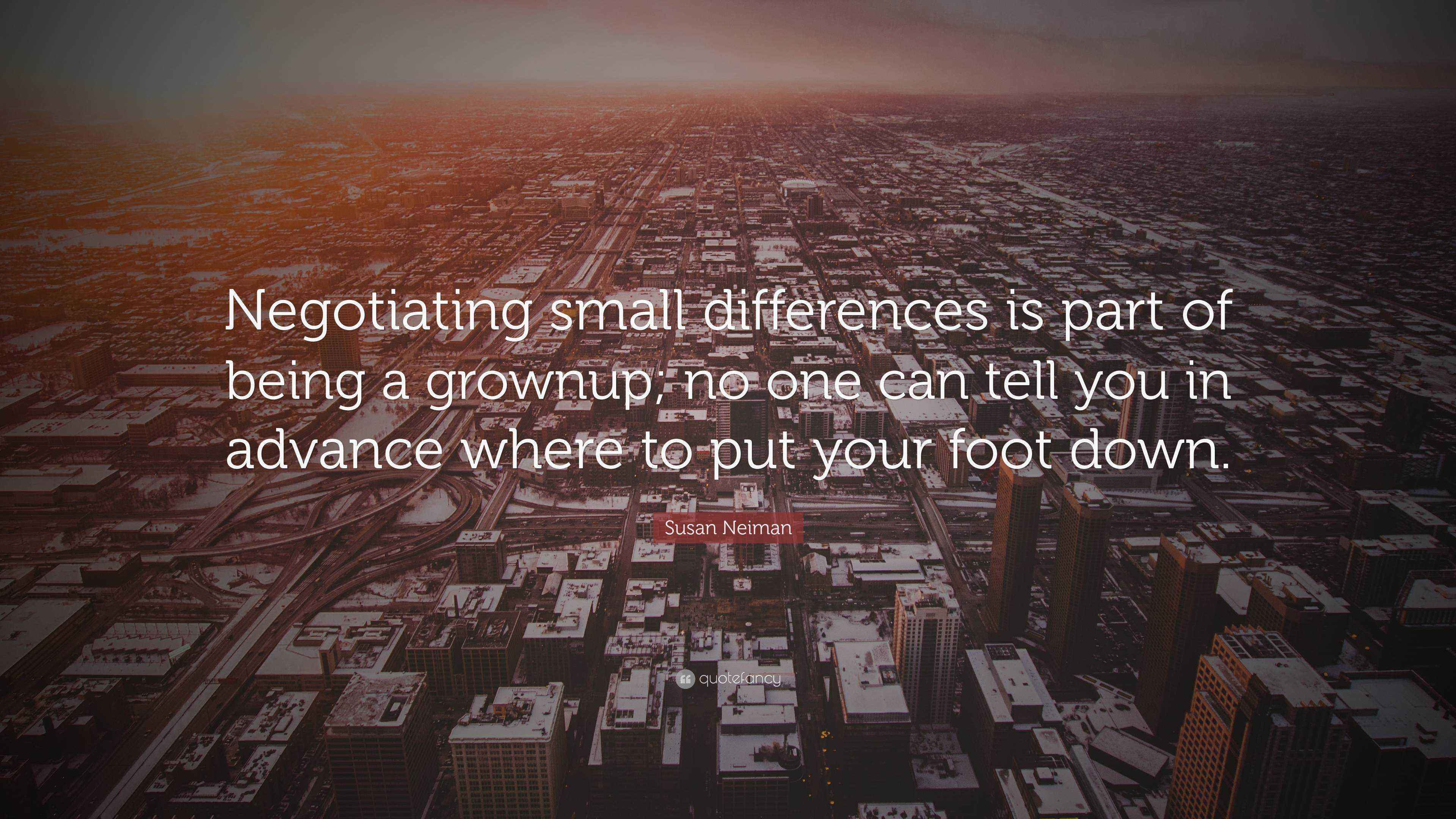 Susan Neiman Quote “Negotiating small differences is part of being a