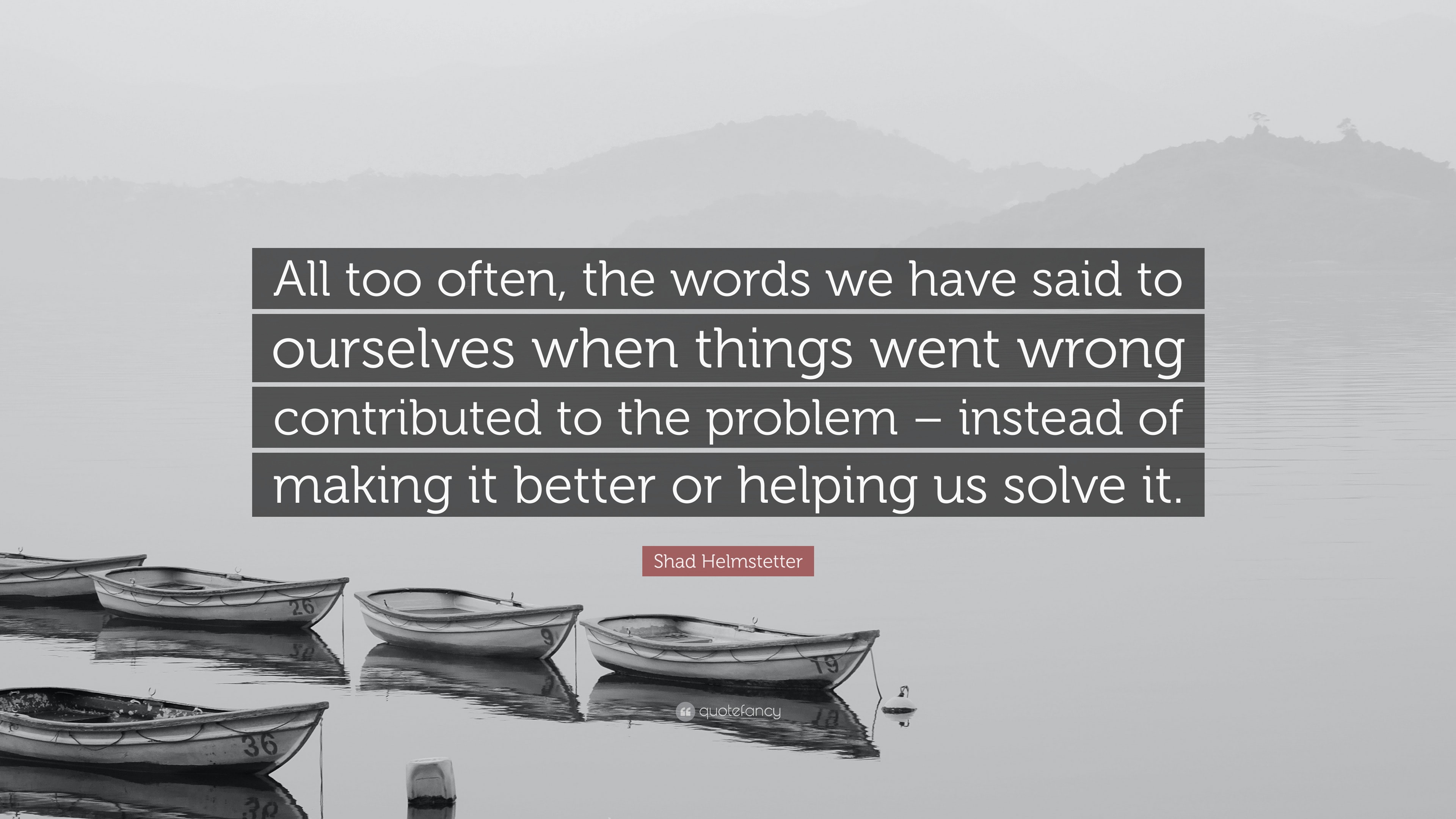 Shad Helmstetter Quote: “All too often, the words we have said to