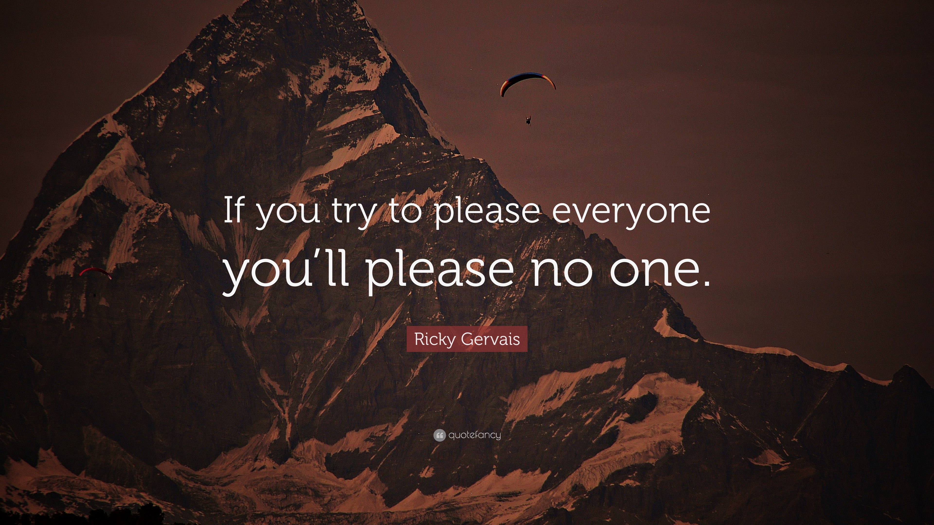 If you try to please everyone, you will please no one. It is