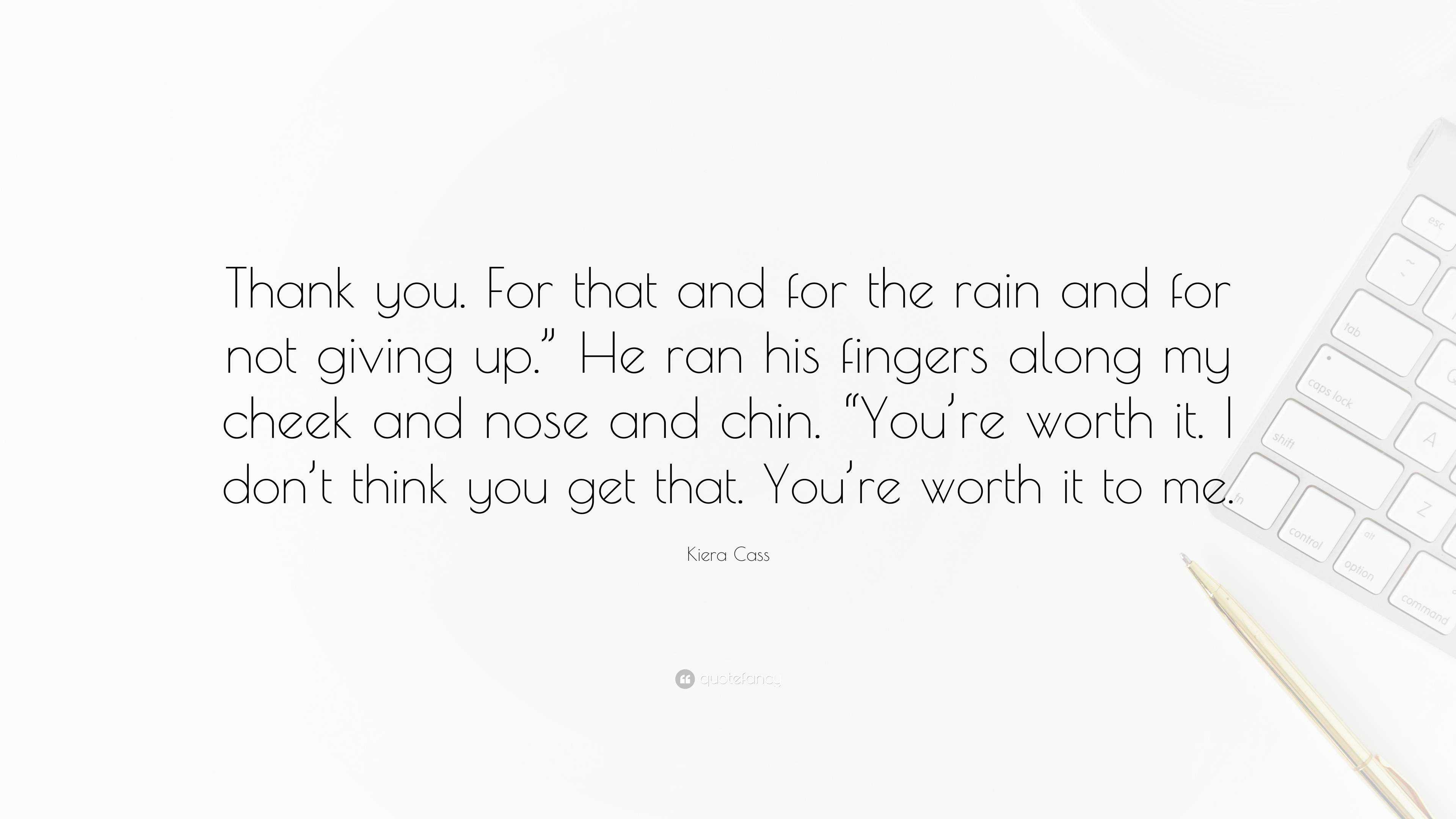 Kiera Cass Quote: “Thank you. For that and for the rain and for not ...