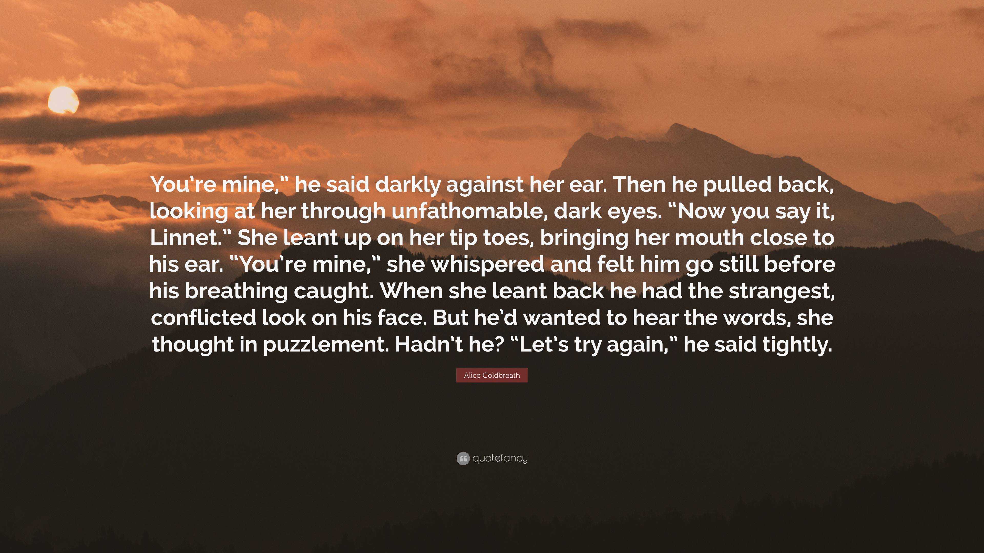 Alice Coldbreath Quote: “You’re mine,” he said darkly against her ear ...