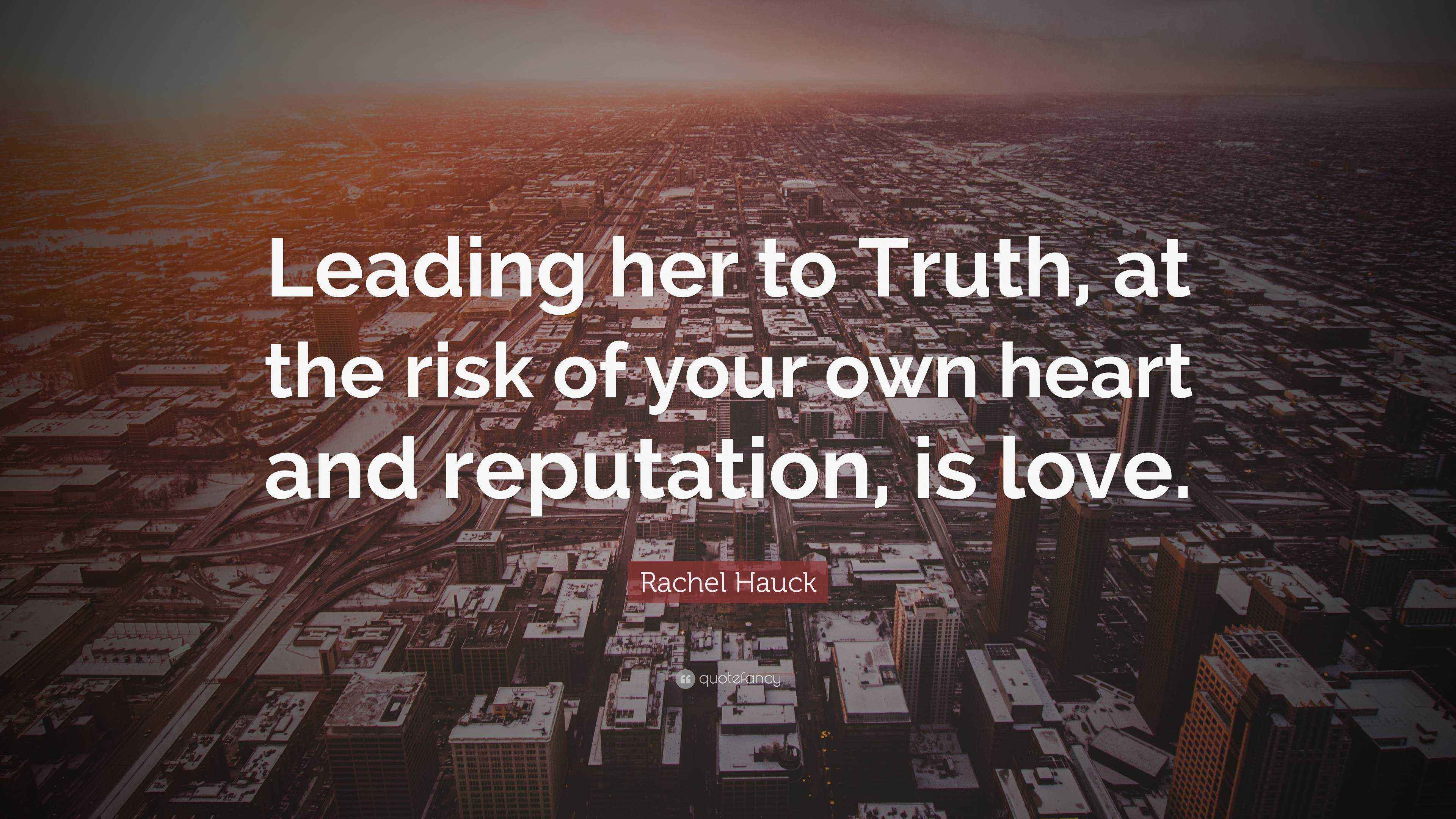 Rachel Hauck Quote “Leading her to Truth, at the risk of your own
