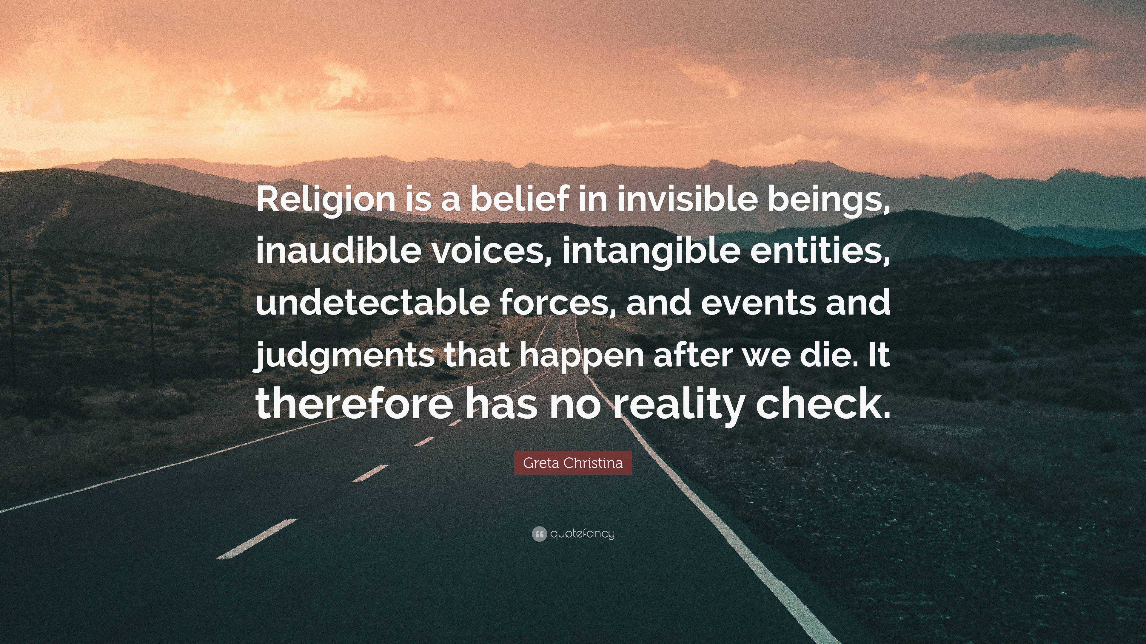 Greta Christina Quote: “Religion is a belief in invisible beings ...