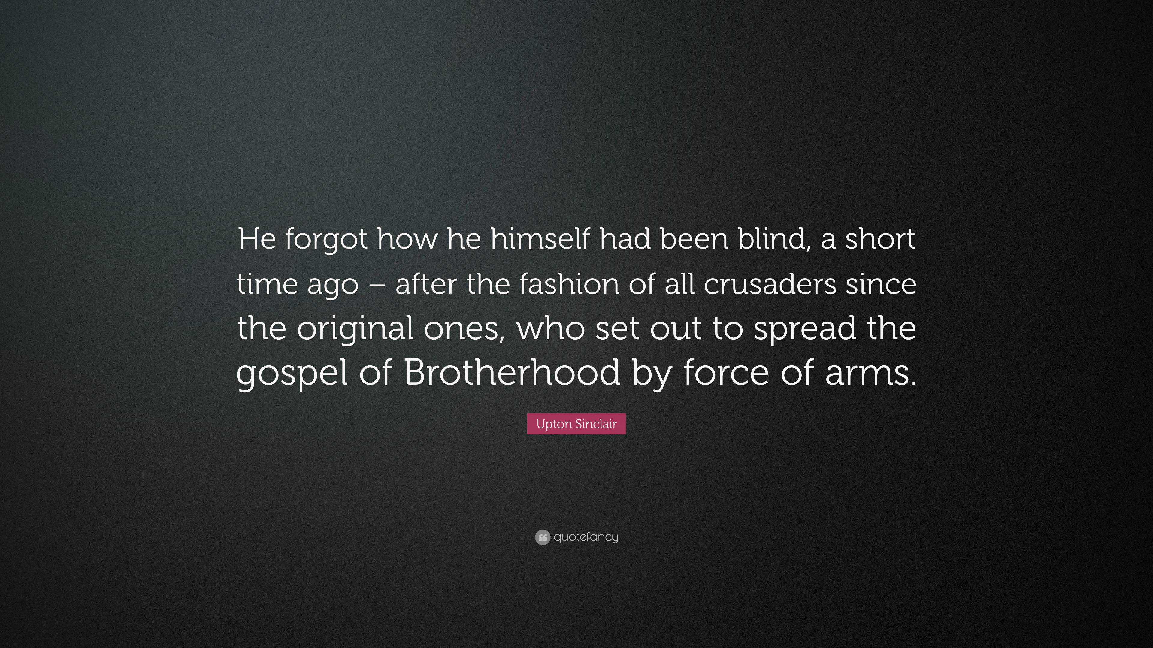 Upton Sinclair Quote “He how he himself had been blind, a short