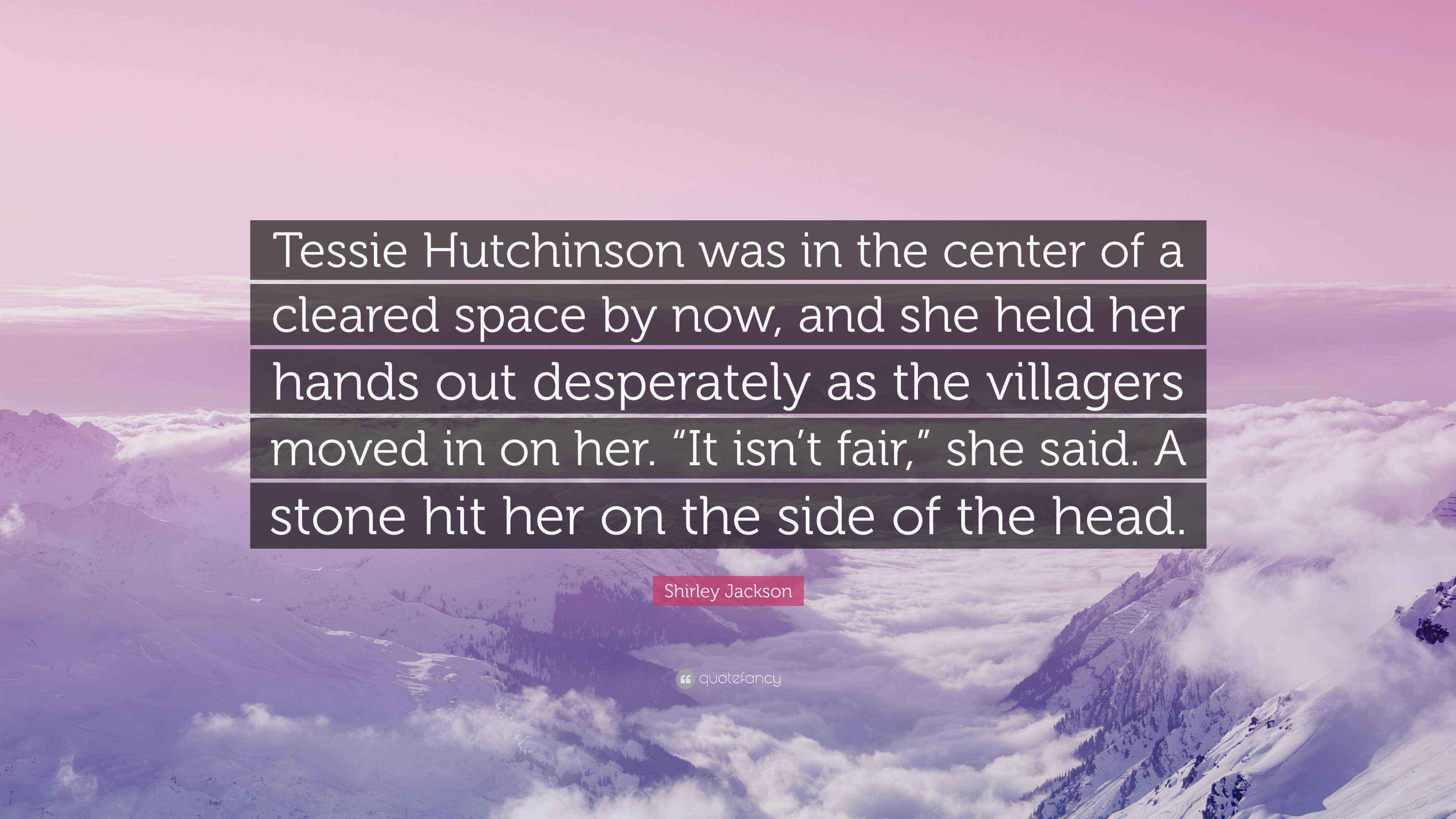 Shirley Jackson Quote “Tessie Hutchinson was in the center of a