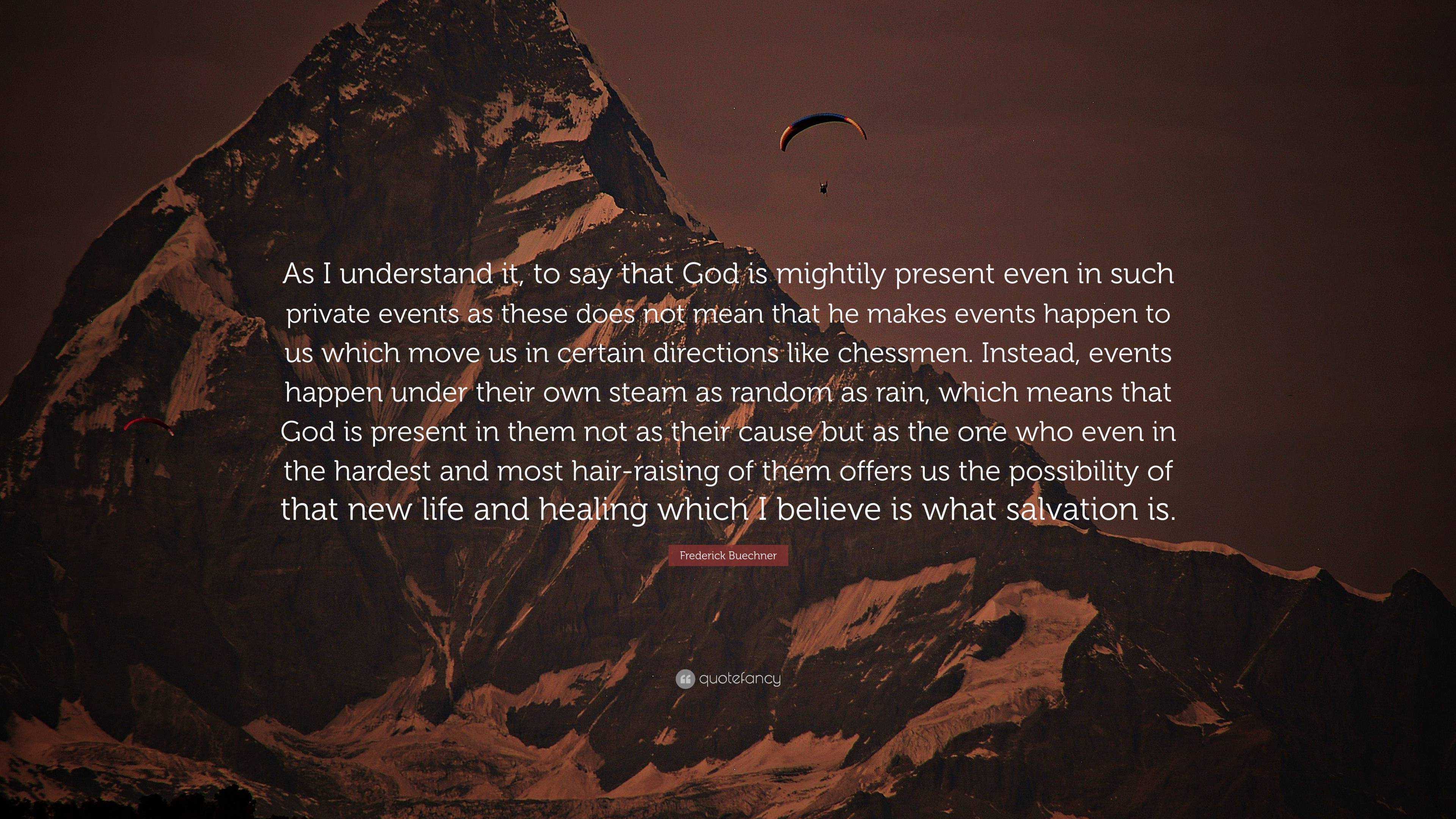 Frederick Buechner Quote: “As I understand it, to say that God is ...