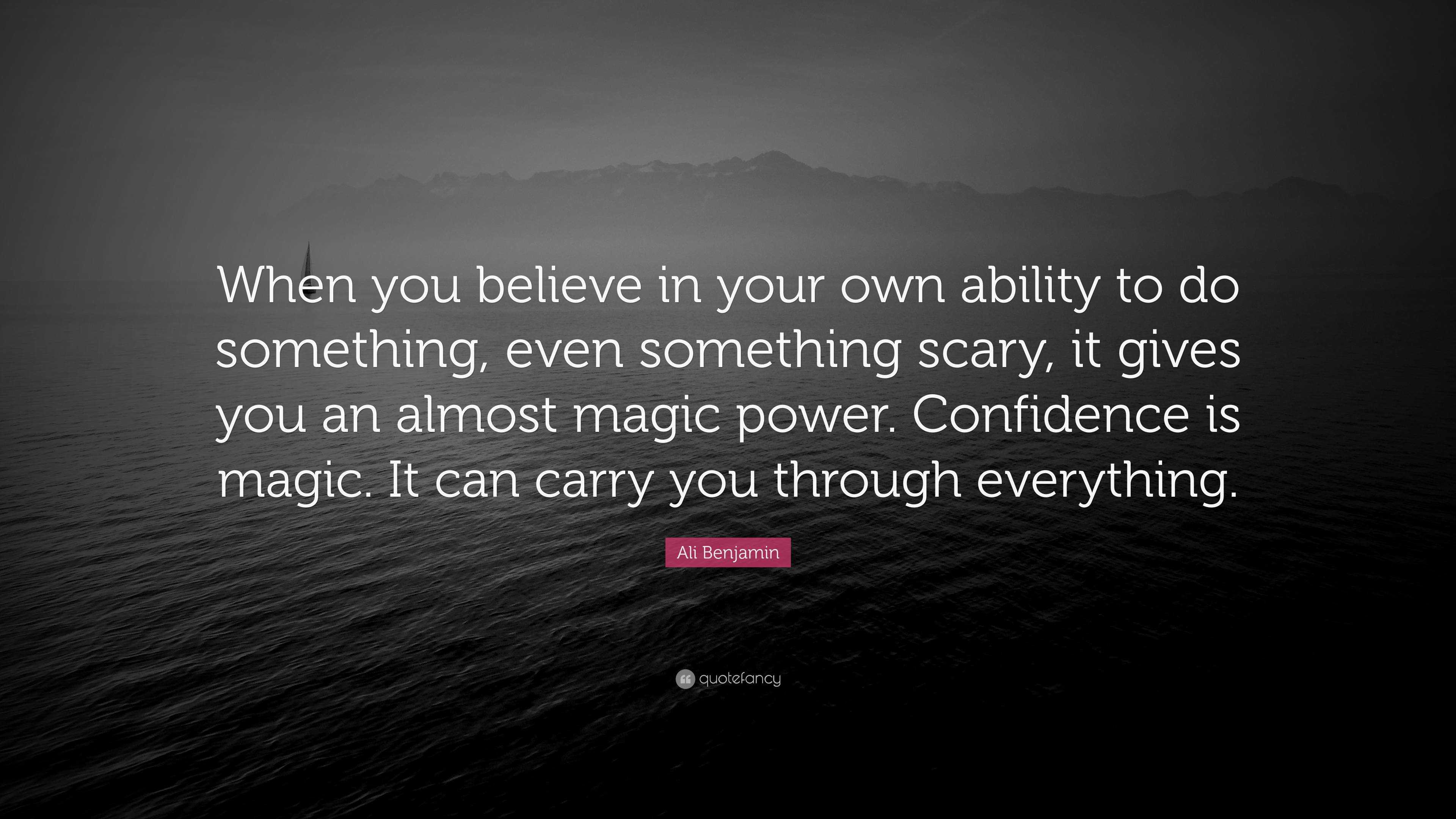 Ali Benjamin Quote: “When you believe in your own ability to do ...