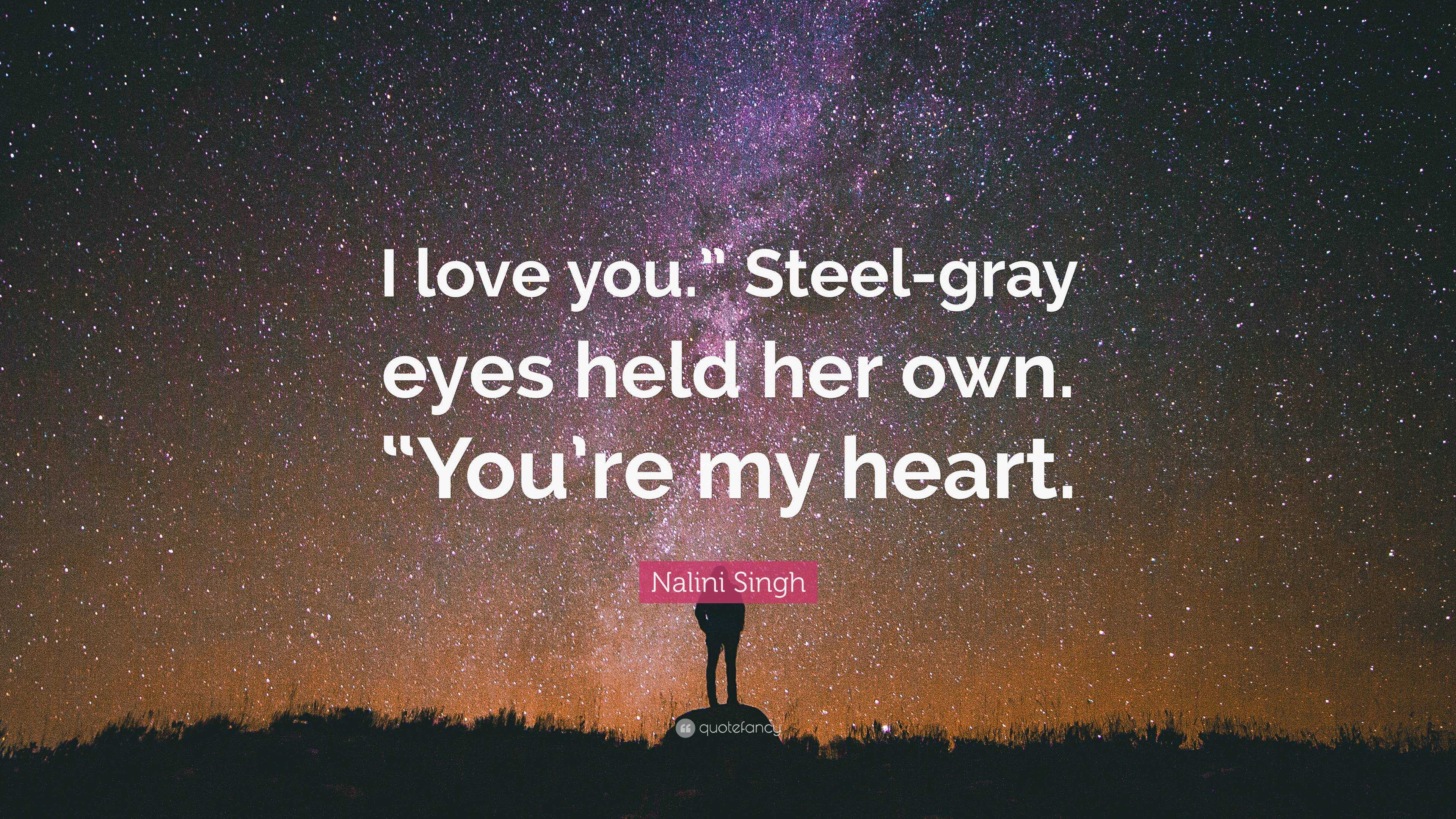 Nalini Singh Quote: “I Love You.” Steel-gray Eyes Held Her Own. “You’re ...