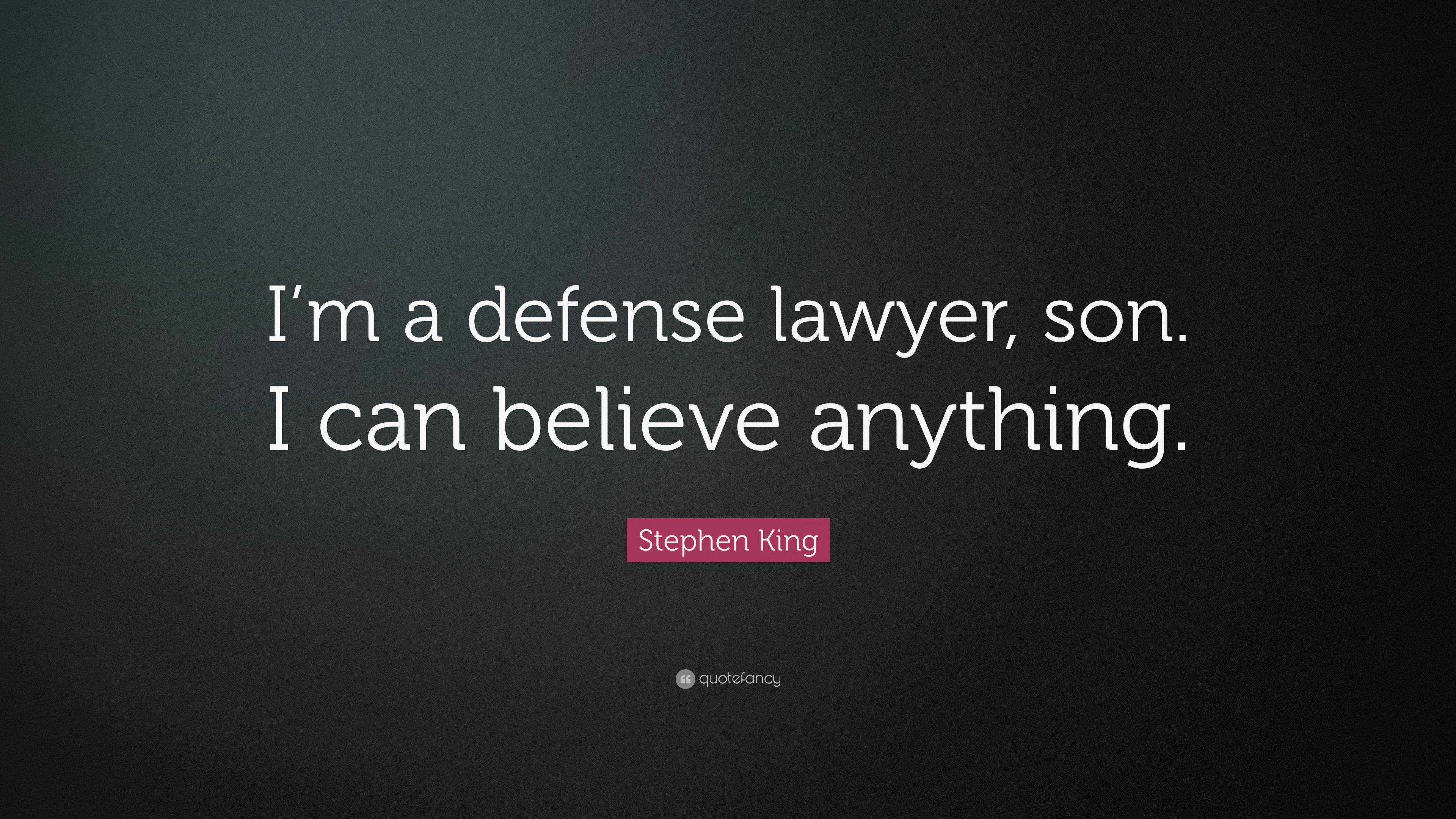 Stephen King Quote “I’m a defense lawyer, son. I can