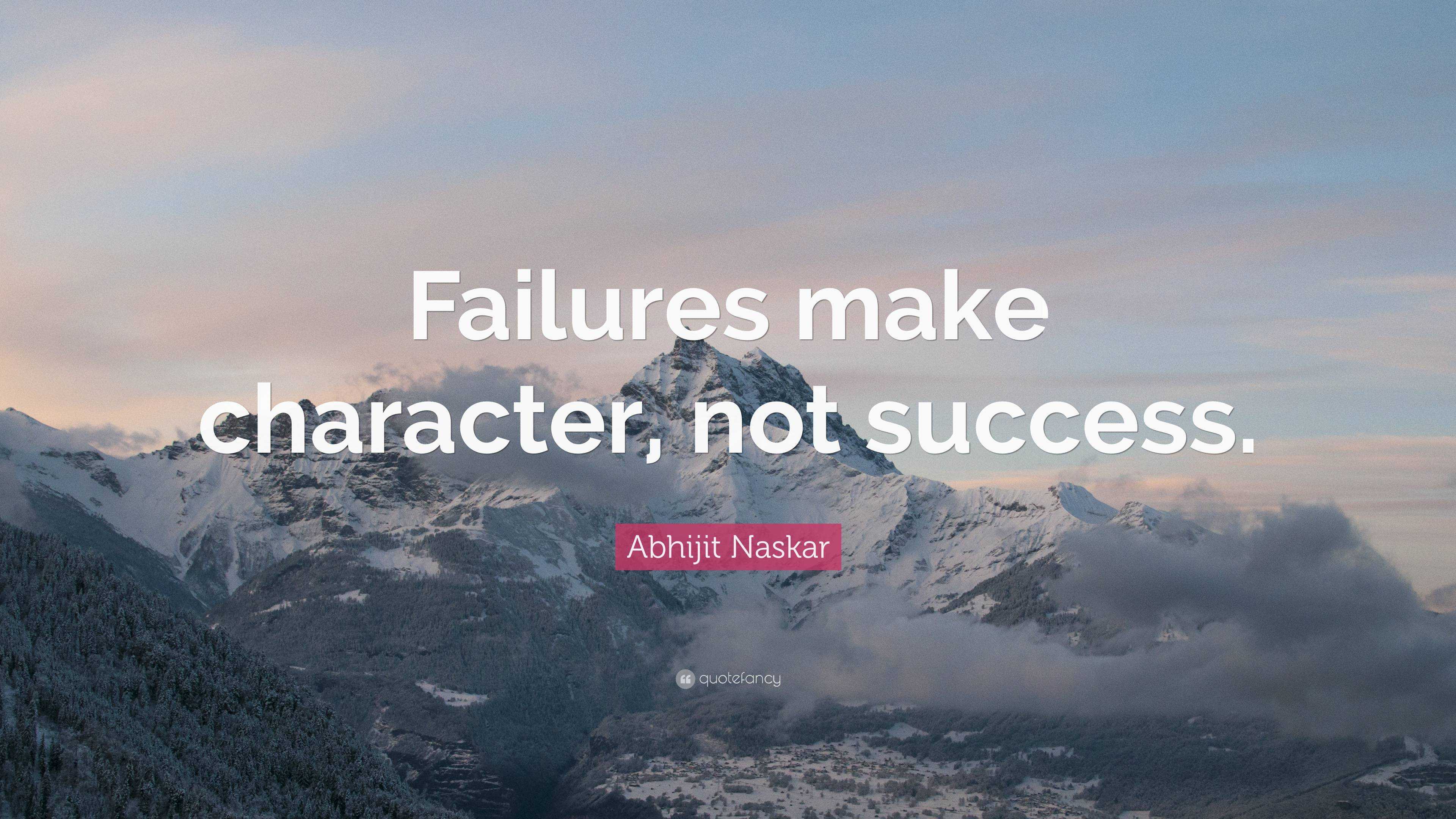 Abhijit Naskar Quote: “Failures make character, not success.”