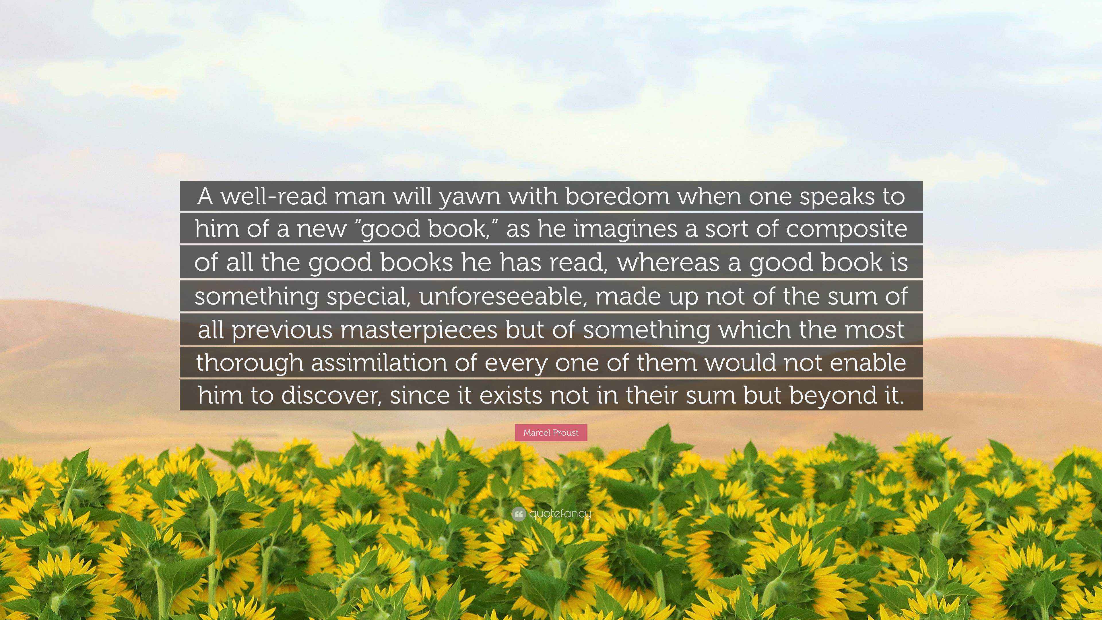 Marcel Proust Quote “A wellread man will yawn with boredom when one speaks to him of a new