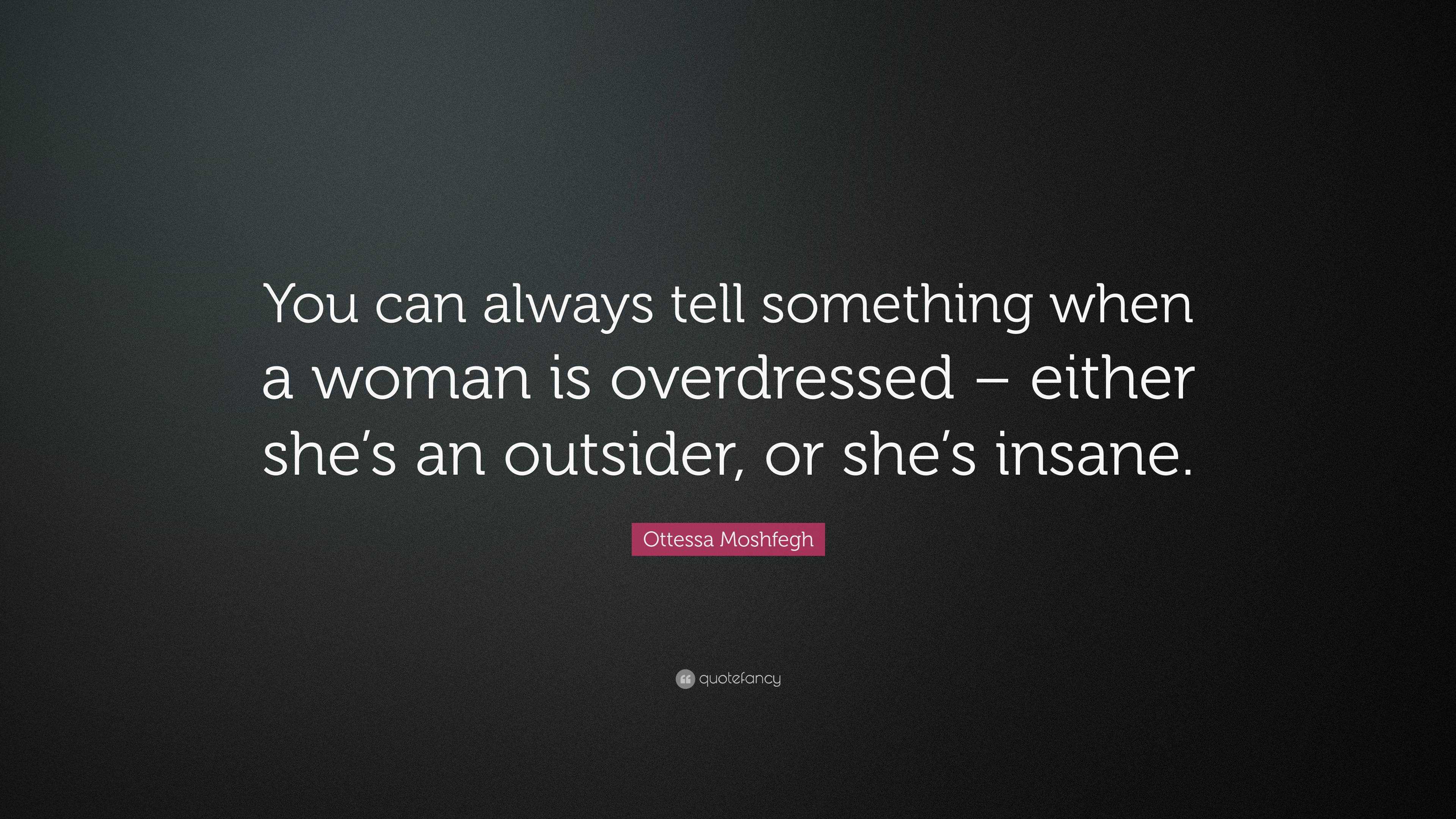 Ottessa Moshfegh Quote: “You can always tell something when a woman is ...