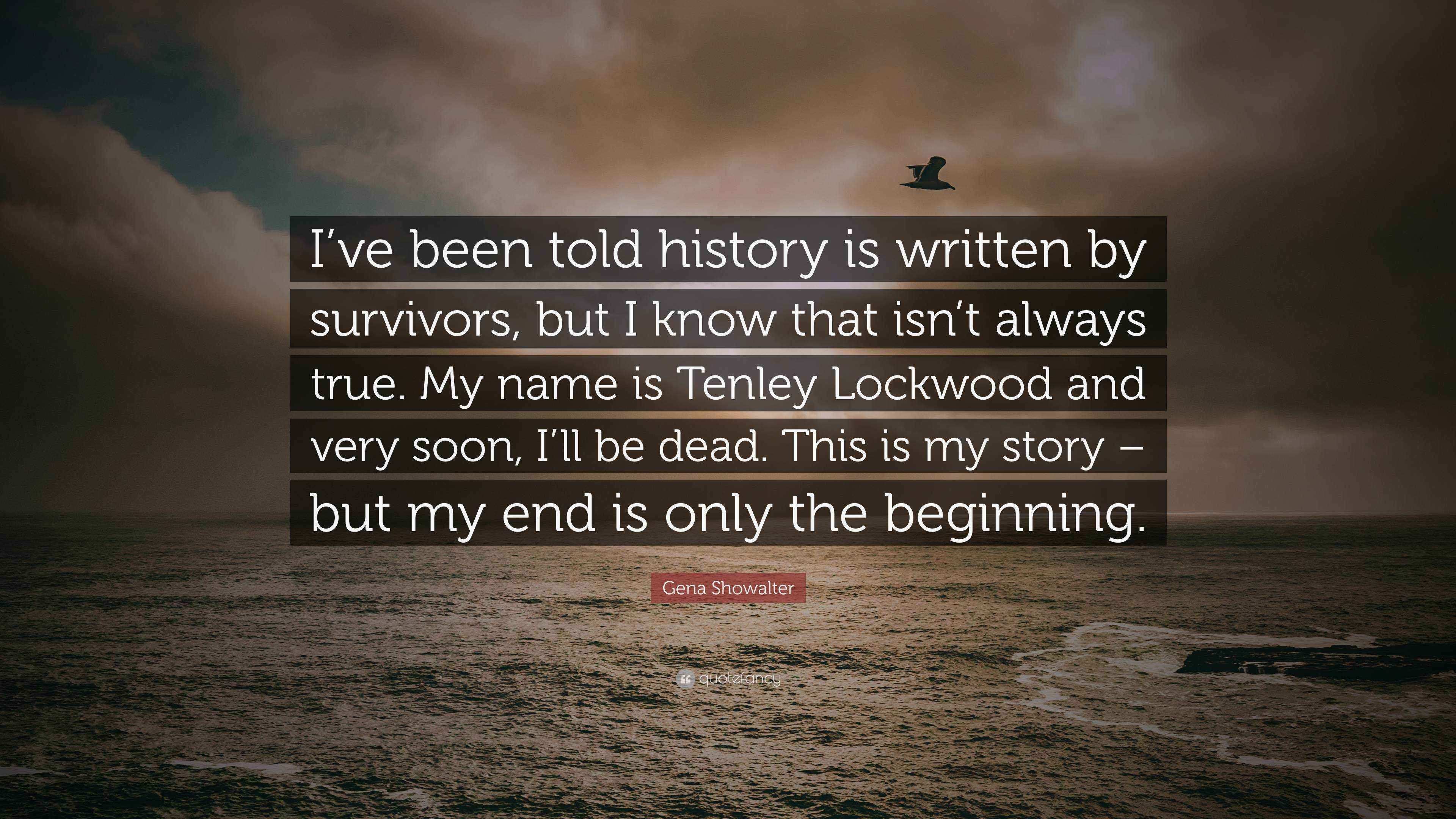 Gena Showalter Quote: “I’ve been told history is written by survivors ...