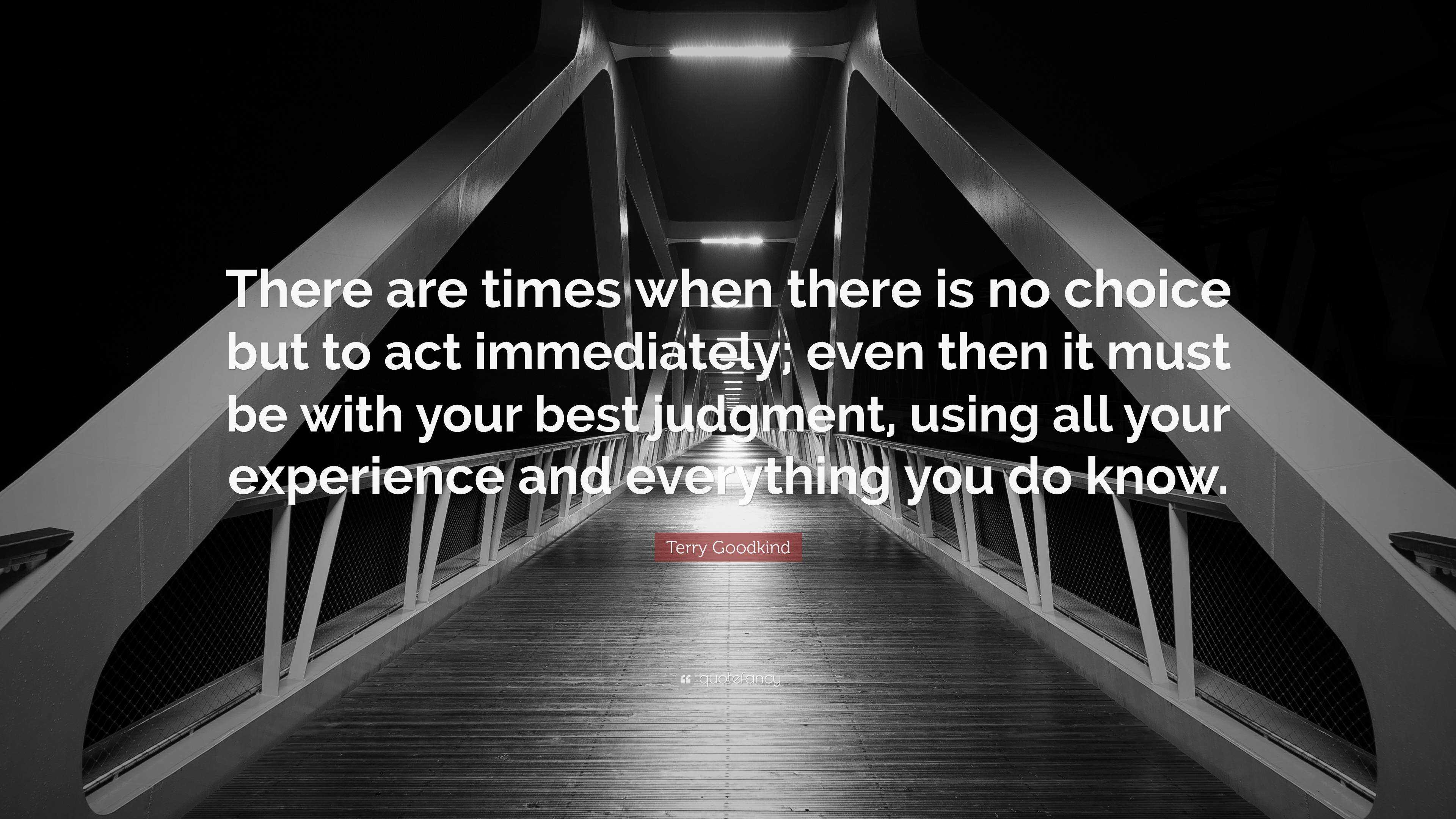 Terry Goodkind Quote: “There Are Times When There Is No Choice But To ...