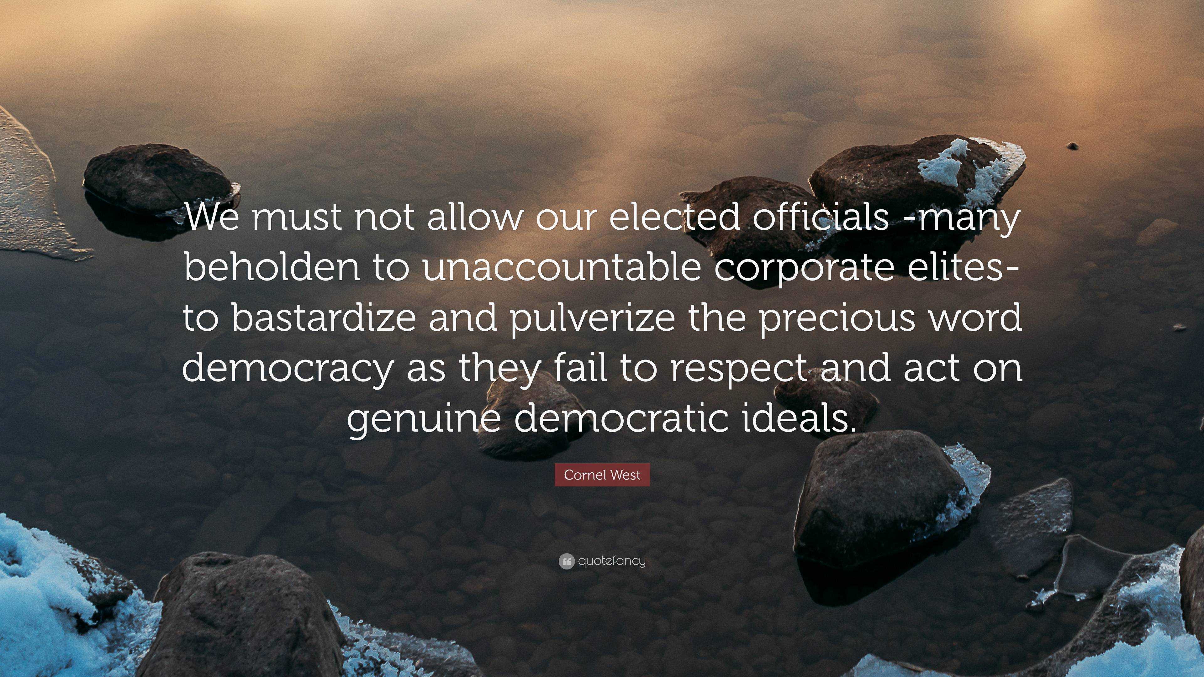 Cornel West Quote: “We must not allow our elected officials -many ...