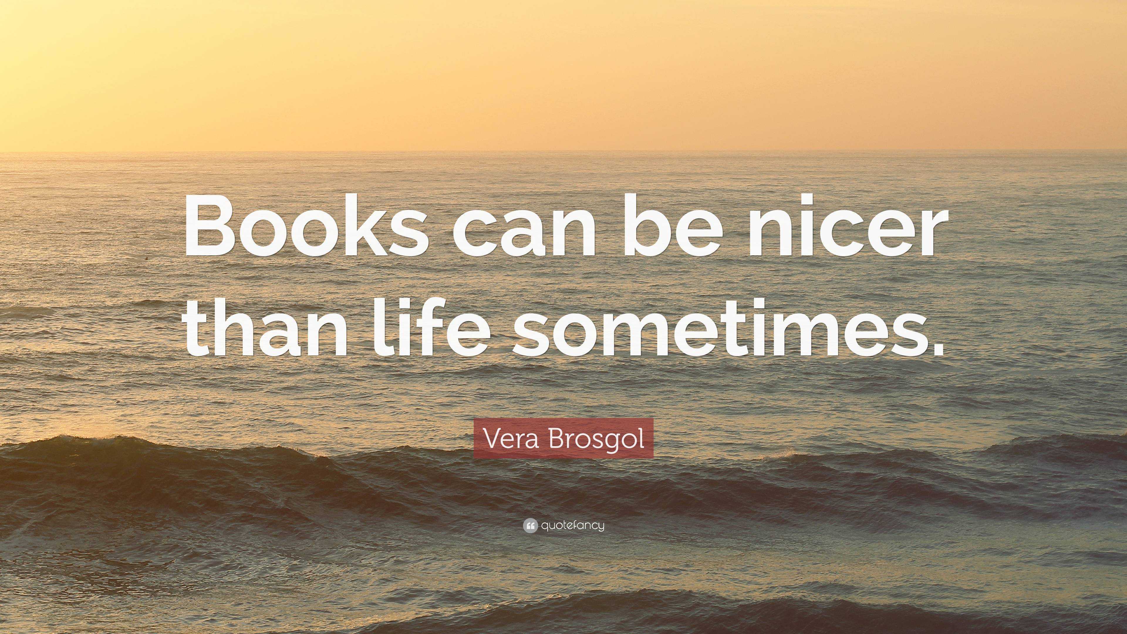 Vera Brosgol Quote: “Books can be nicer than life sometimes.”