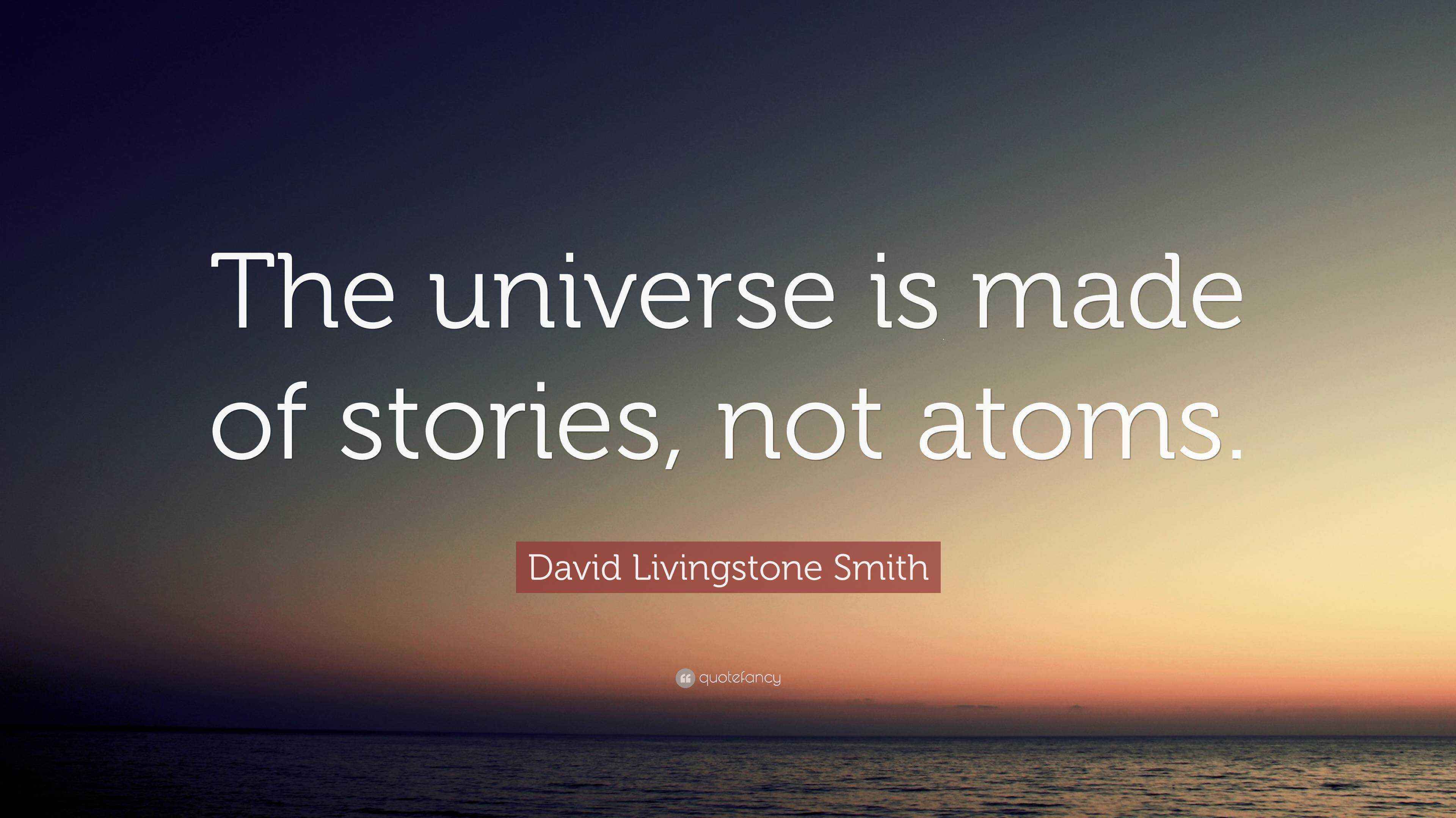 David Livingstone Smith Quote “The universe is made of stories, not