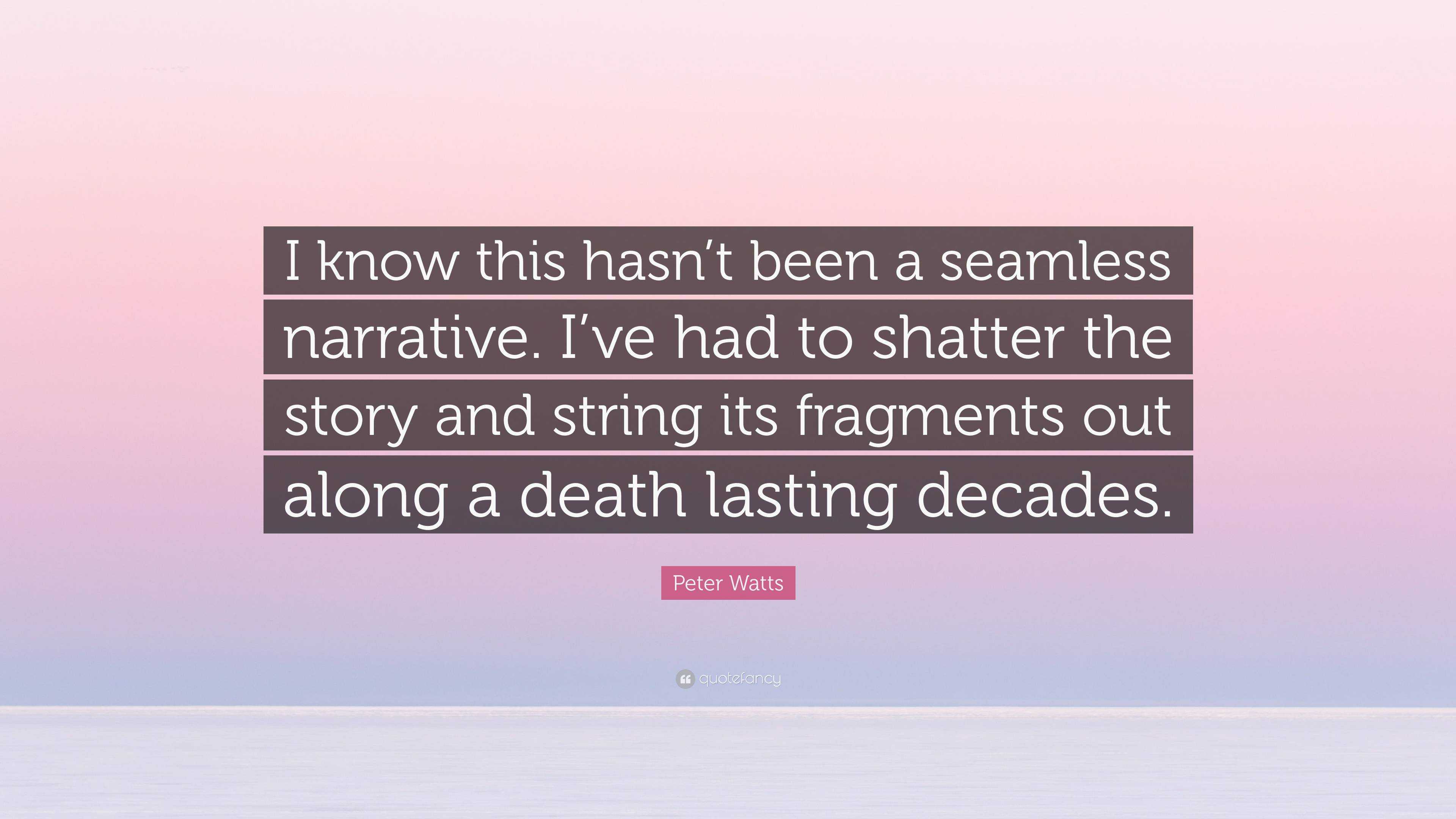 Peter Watts Quote: “I know this hasn’t been a seamless narrative. I’ve ...