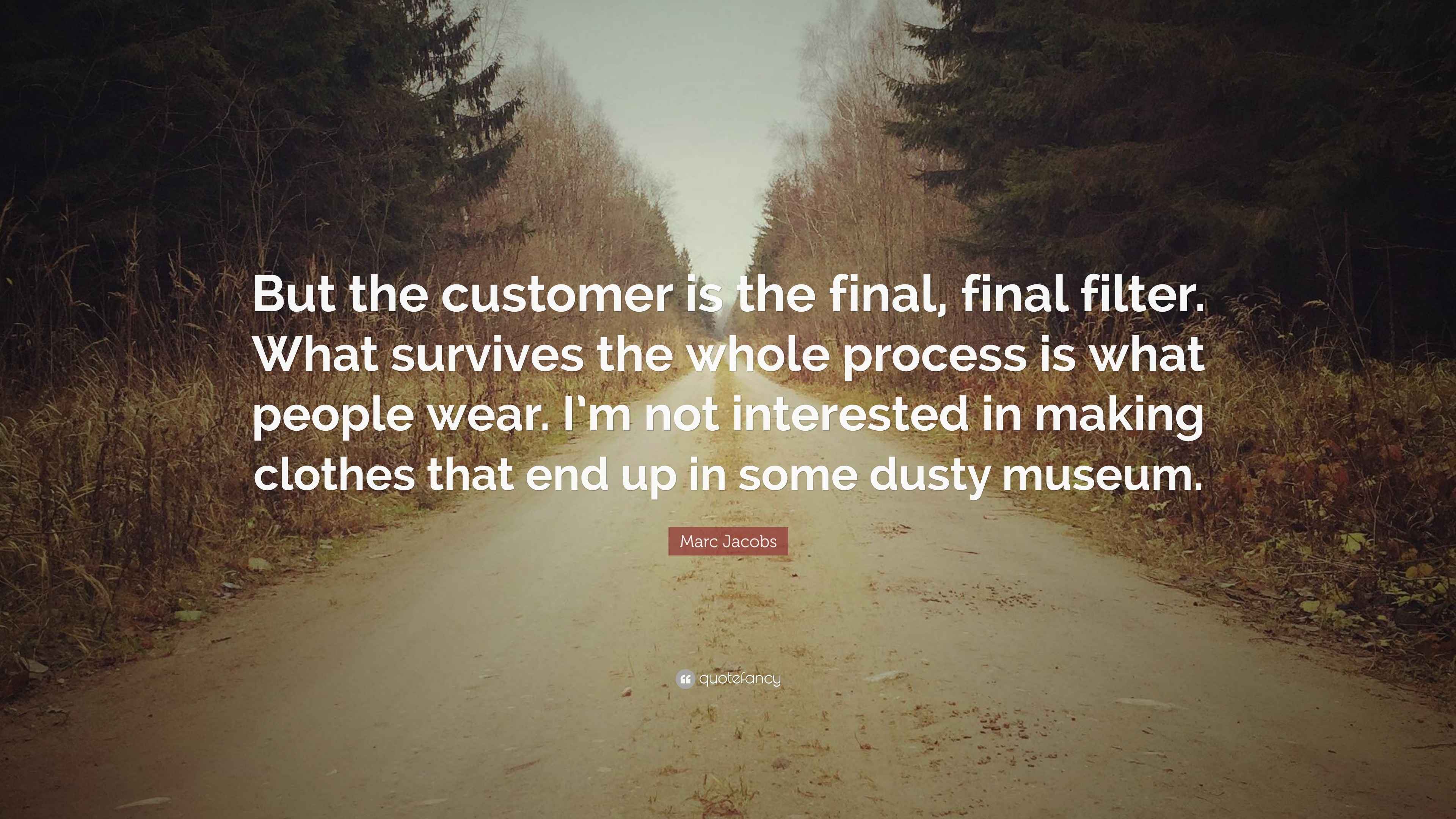 Marc Jacobs Quote “But the customer is the final, final filter. What