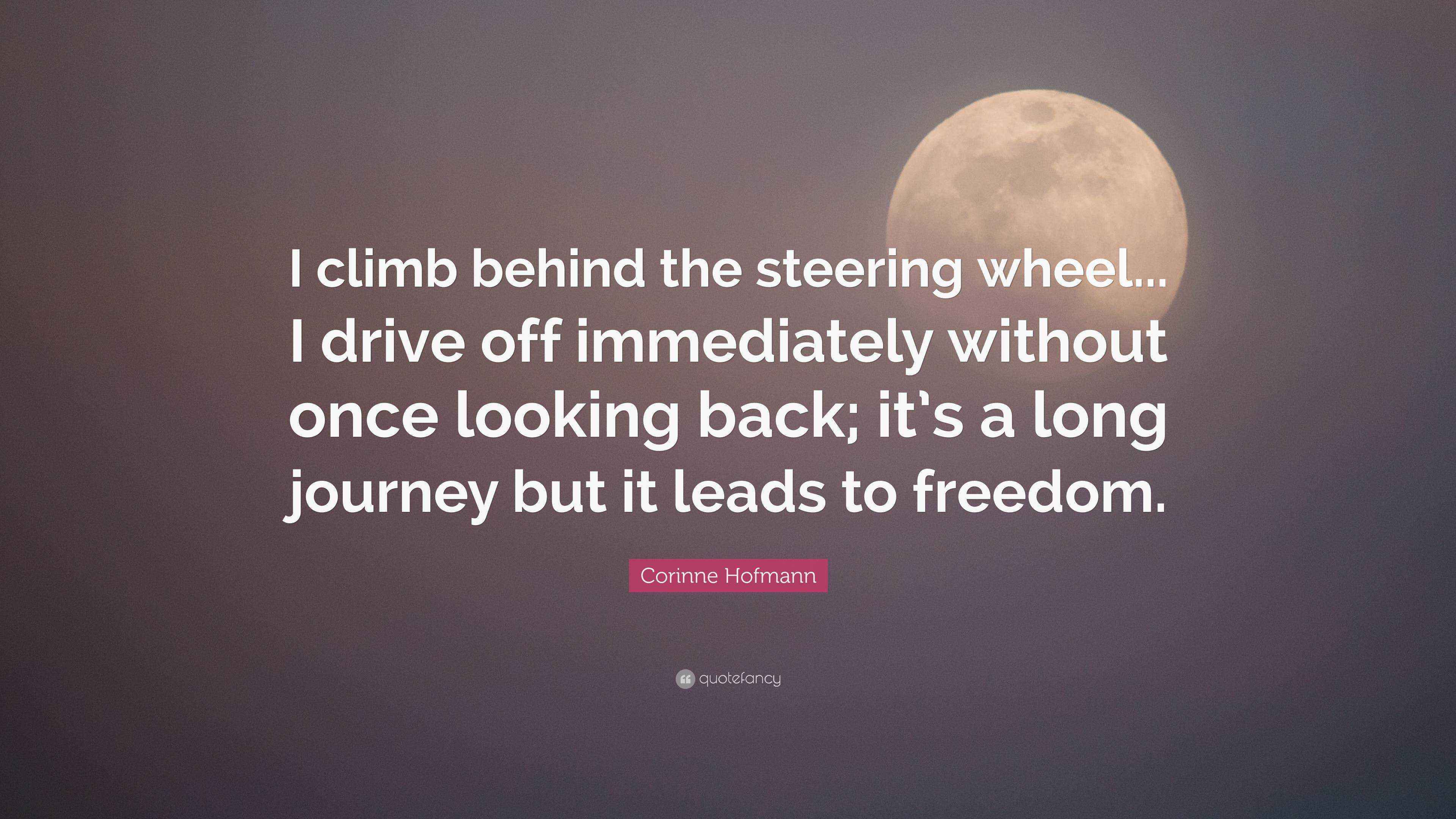 Corinne Hofmann Quote “I climb behind the steering wheel... I drive