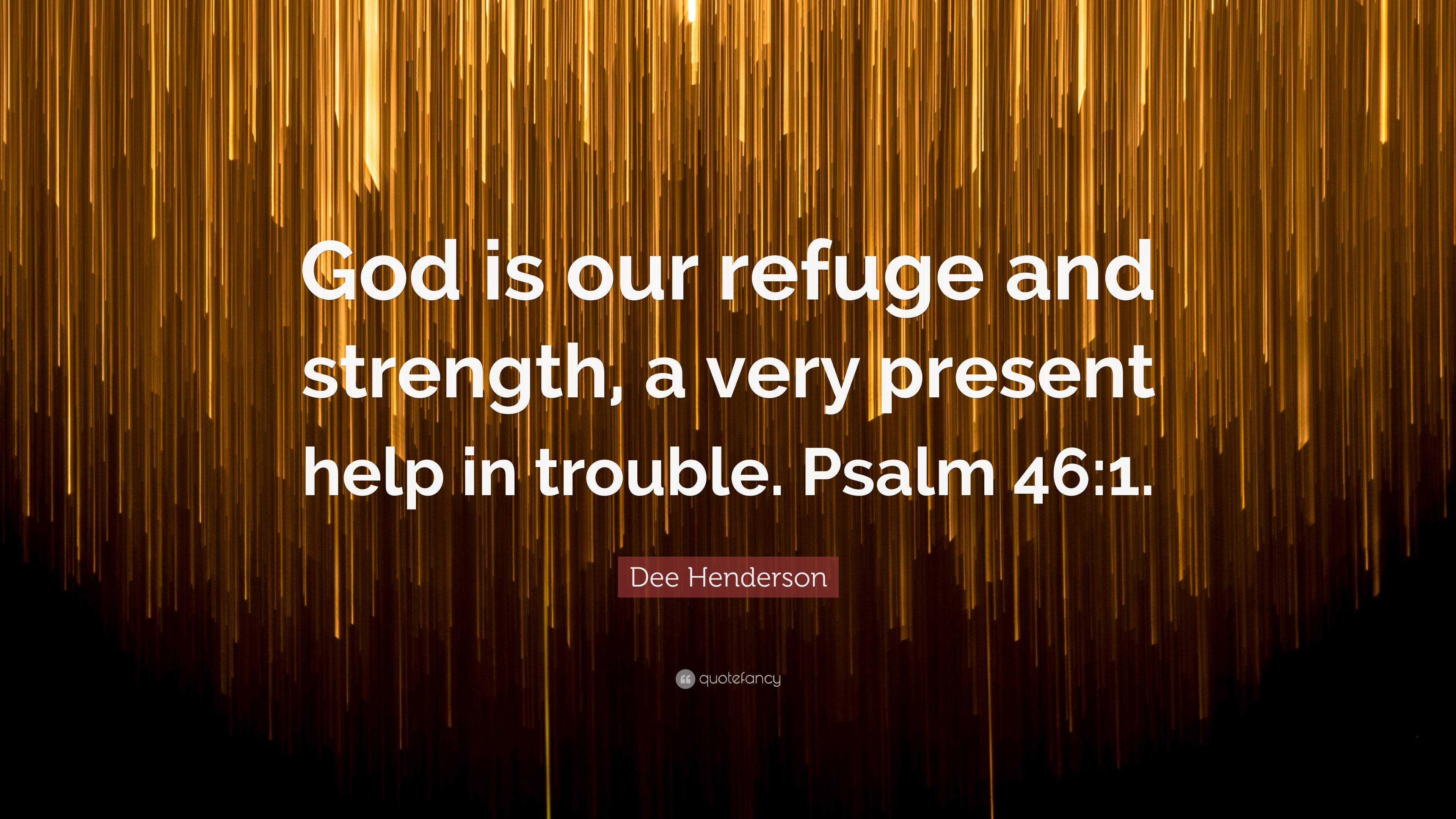 Dee Henderson Quote: “God is our refuge and strength, a very present ...