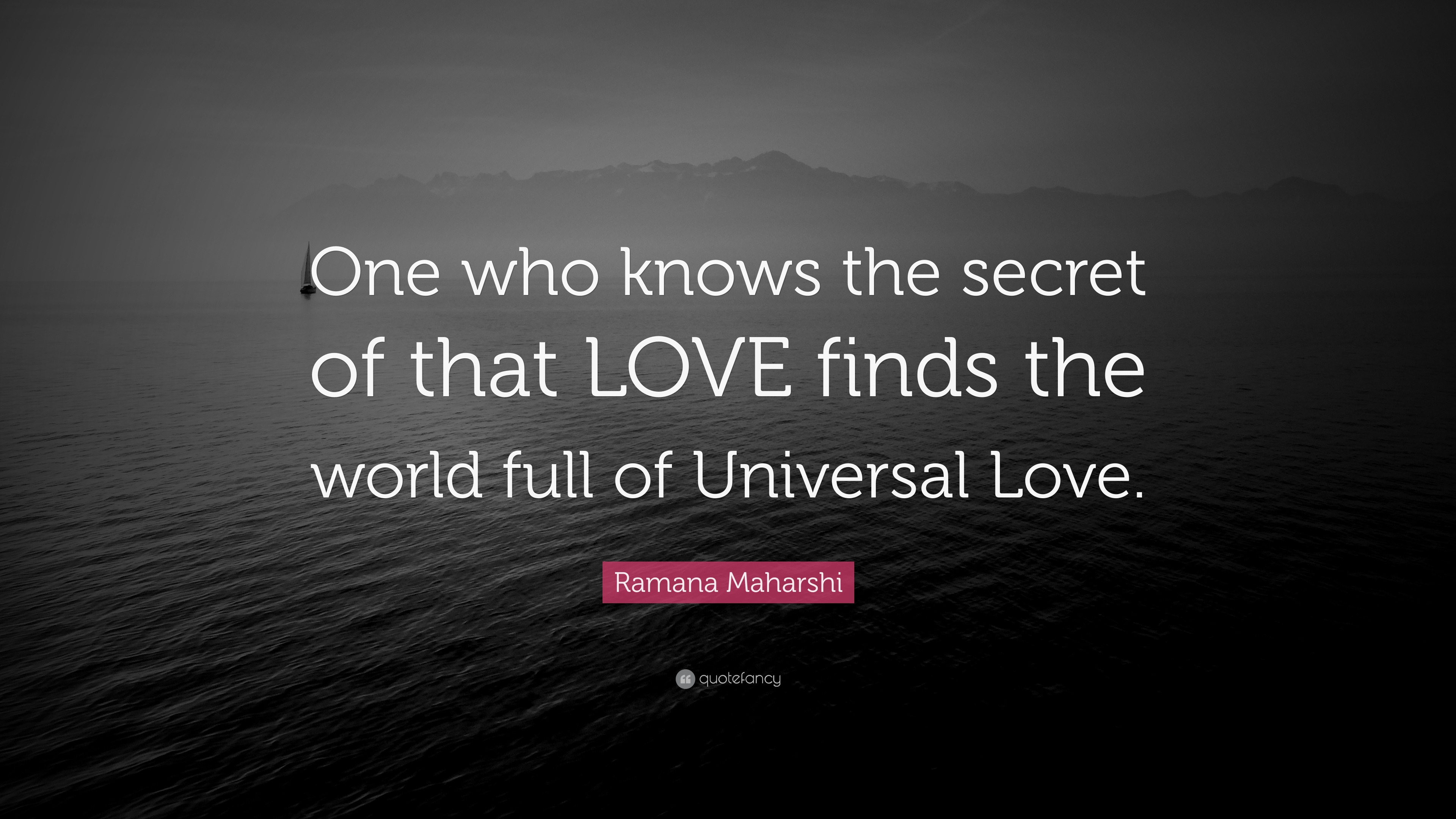 Ramana Maharshi Quote: “One who knows the secret of that LOVE finds the ...