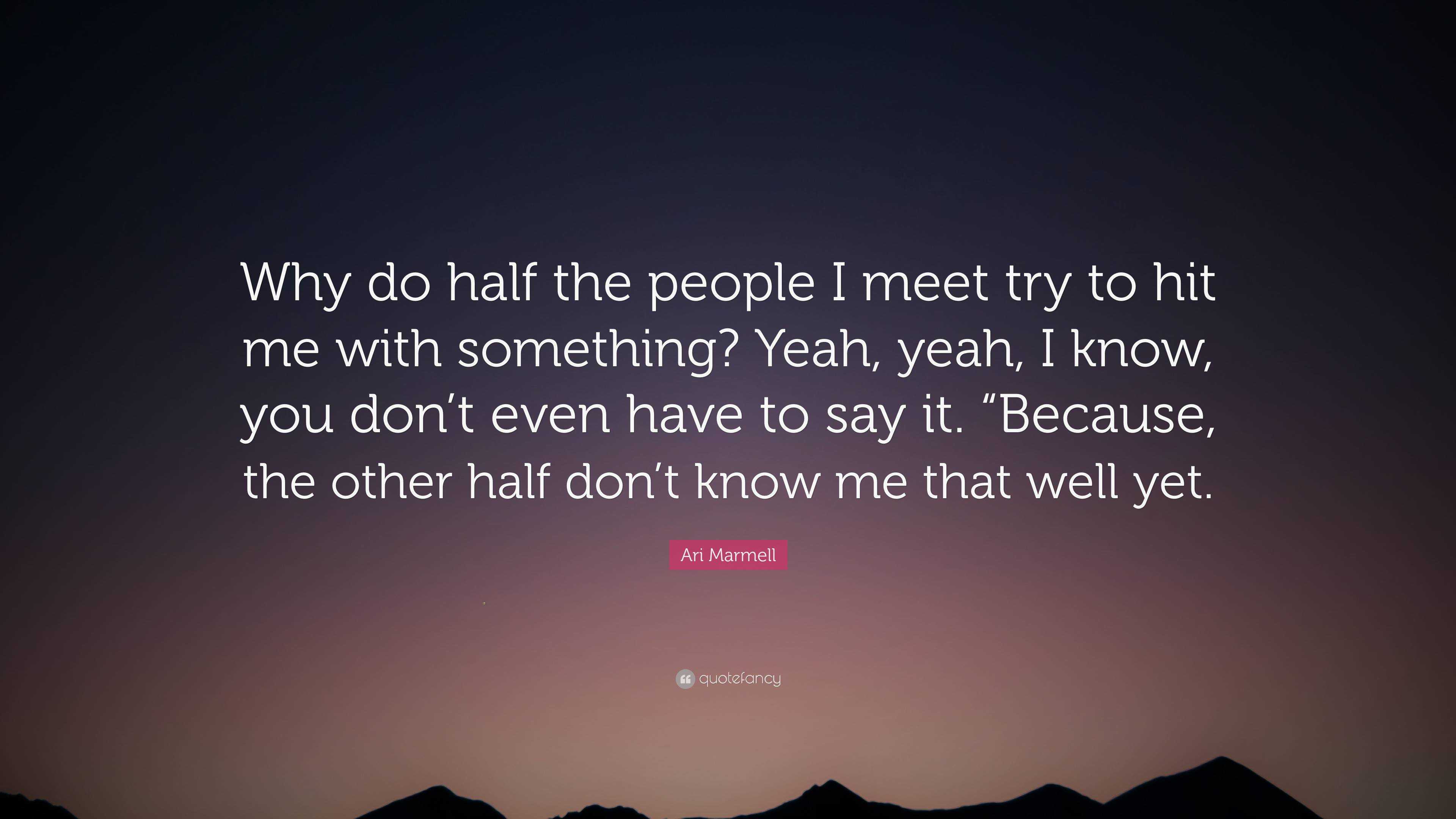 Ari Marmell Quote: “Why do half the people I meet try to hit me with ...