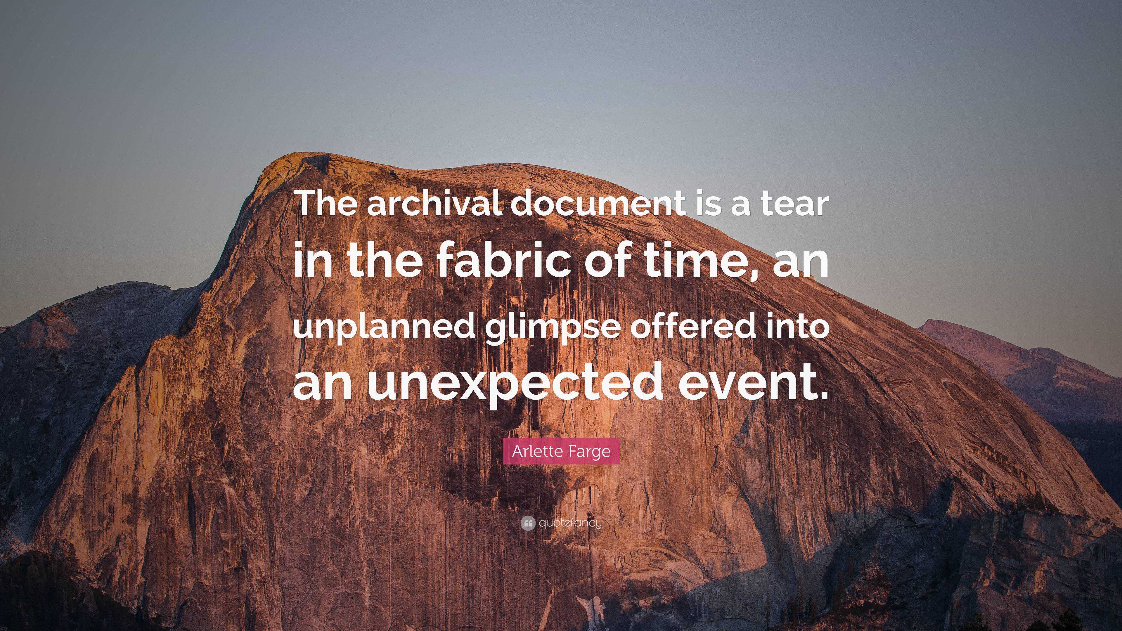 Arlette Farge Quote: “The archival document is a tear in the fabric of ...