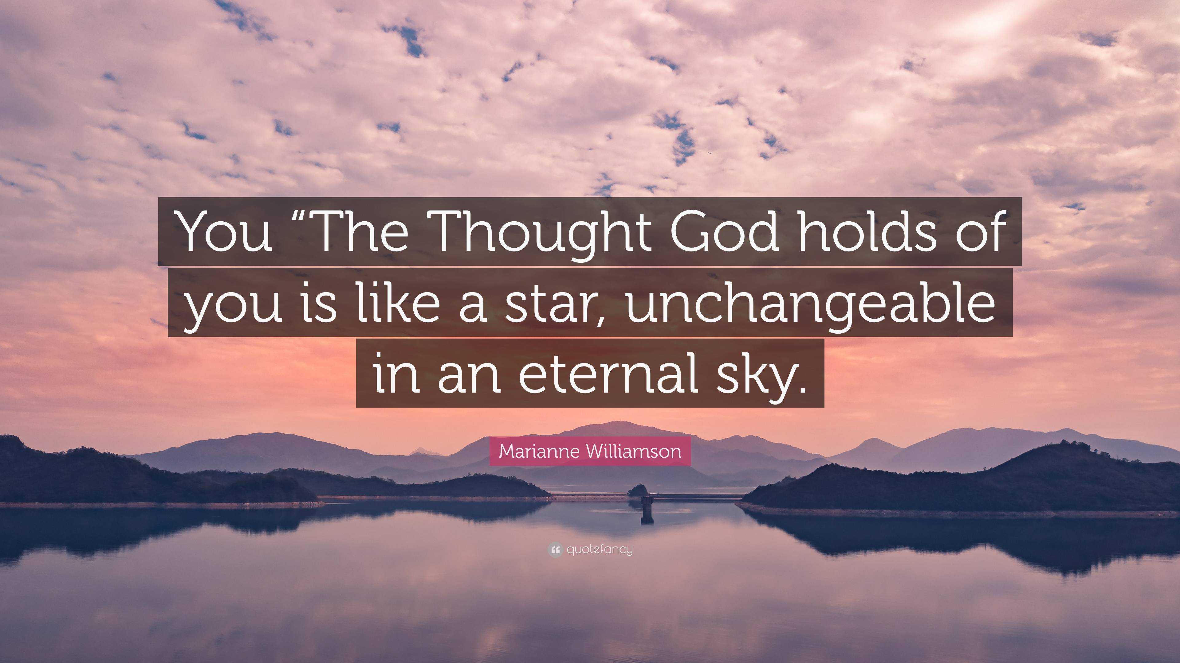 Marianne Williamson Quote: “You “The Thought God holds of you is like a ...