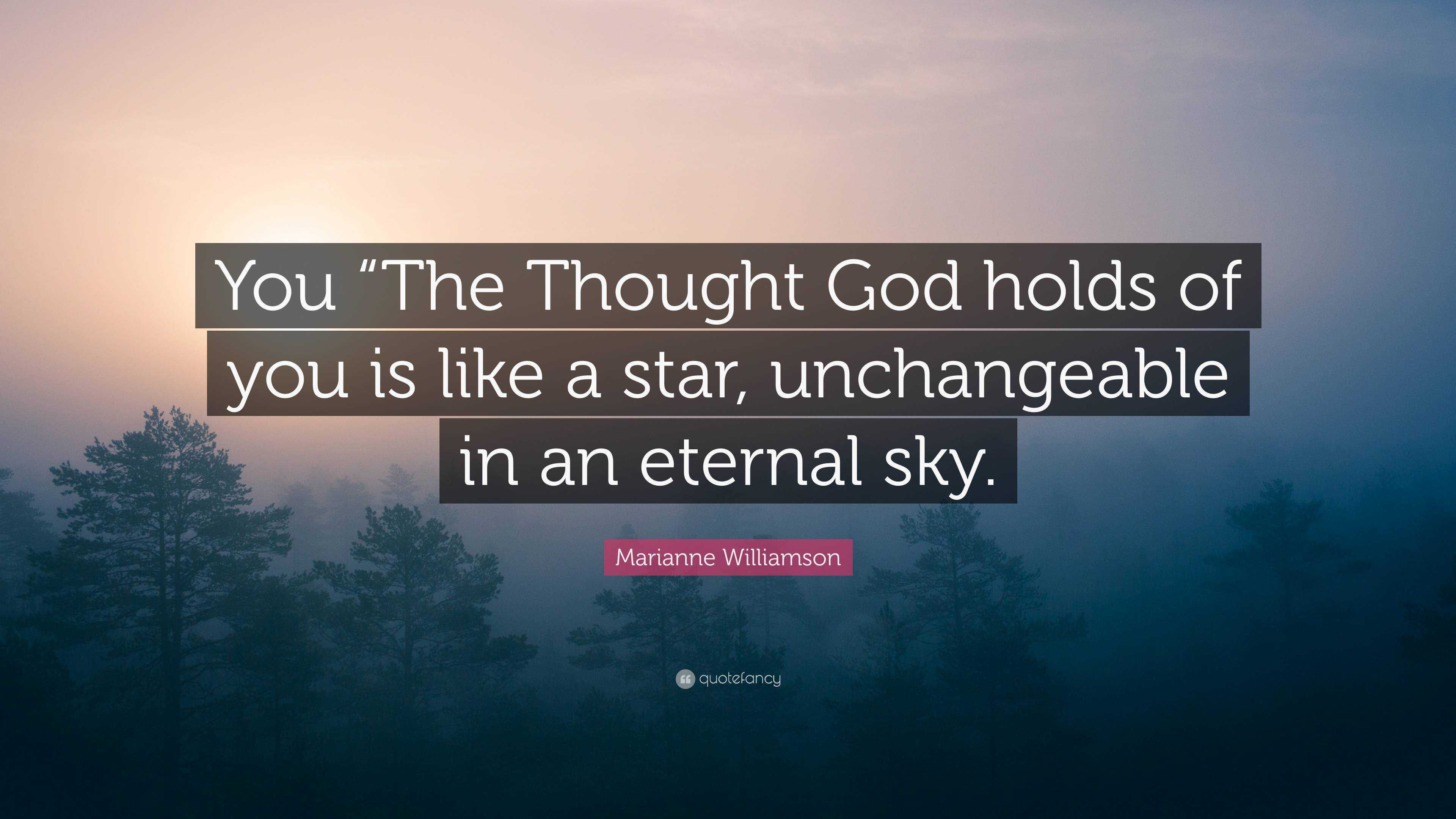 Marianne Williamson Quote: “you “the Thought God Holds Of You Is Like A 